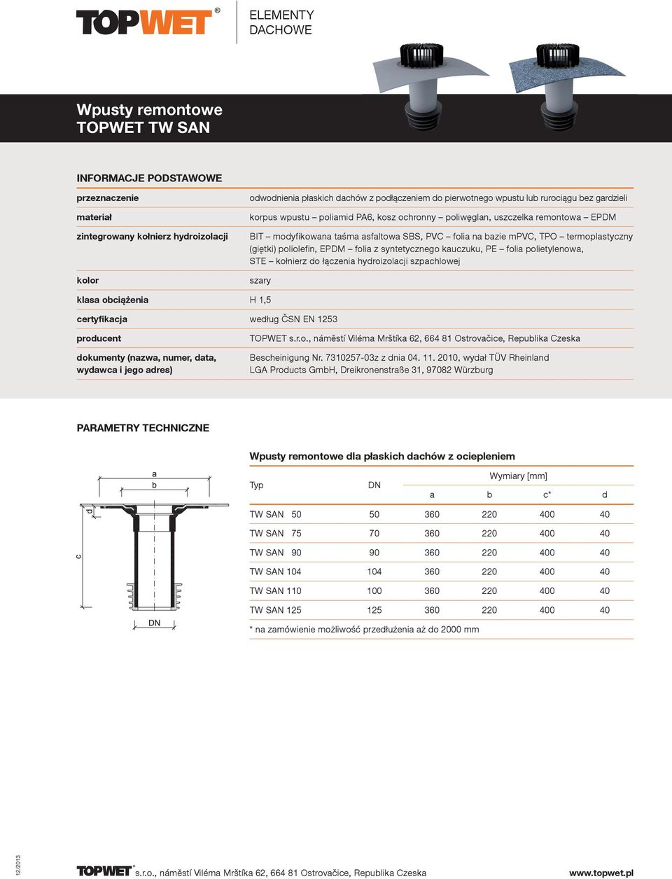2010, wydał TÜV Rheinland LGA Products GmbH, Dreikronenstraße 31, 97082 Würzburg Wpusty remontowe dla płaskich dachów z ociepleniem a b c* d TW SAN 50 50 360 220 400 40 TW