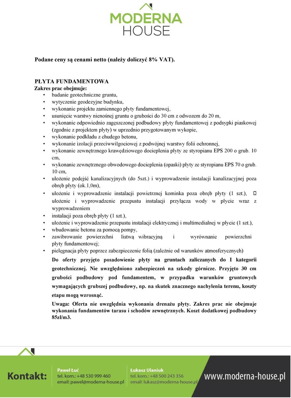 20 m, wykonanie odpowiednio zagęszczonej podbudowy płyty fundamentowej z podsypki piaskowej (zgodnie z projektem płyty) w uprzednio przygotowanym wykopie, wykonanie podkładu z chudego betonu,