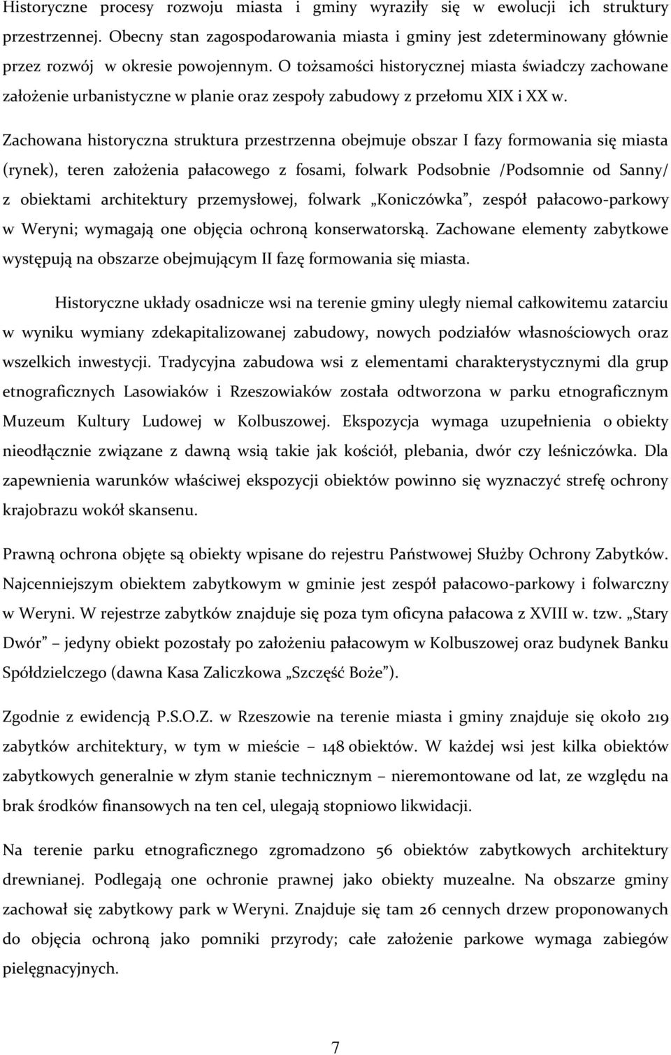 O tożsamości historycznej miasta świadczy zachowane założenie urbanistyczne w planie oraz zespoły zabudowy z przełomu XIX i XX w.