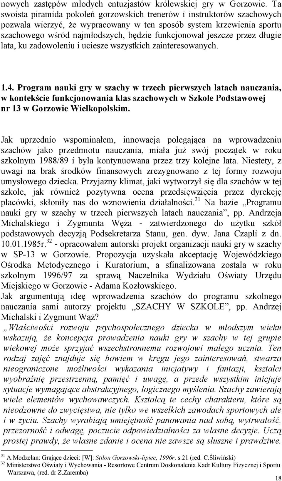 jeszcze przez długie lata, ku zadowoleniu i uciesze wszystkich zainteresowanych. 1.4.