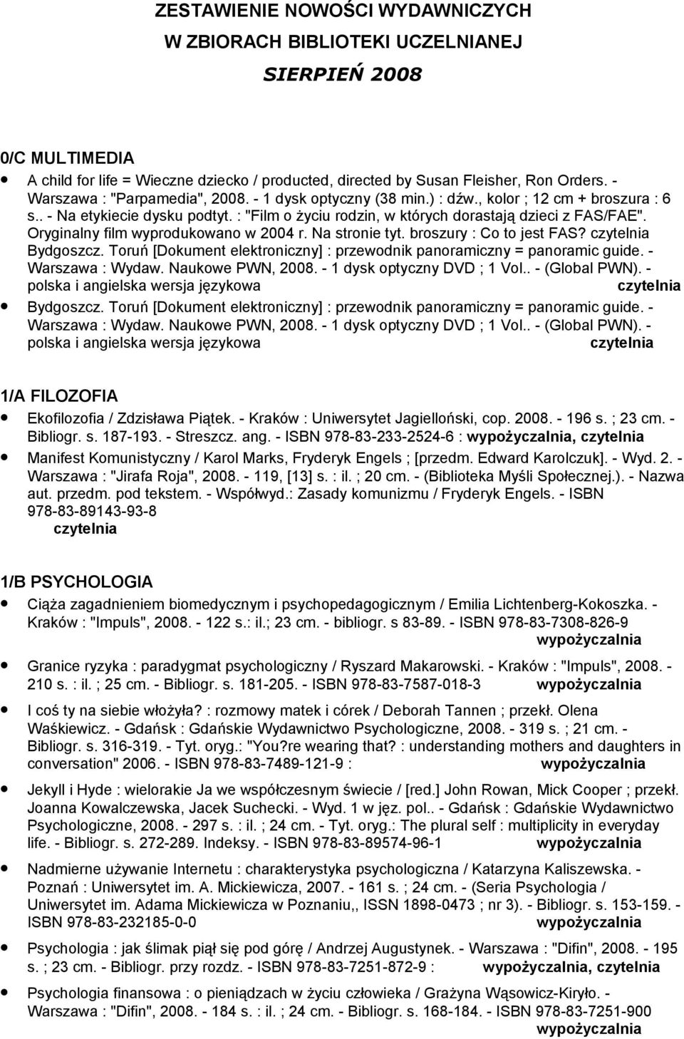 Oryginalny film wyprodukowano w 2004 r. Na stronie tyt. broszury : Co to jest FAS? Bydgoszcz. Toruń [Dokument elektroniczny] : przewodnik panoramiczny = panoramic guide. - Warszawa : Wydaw.