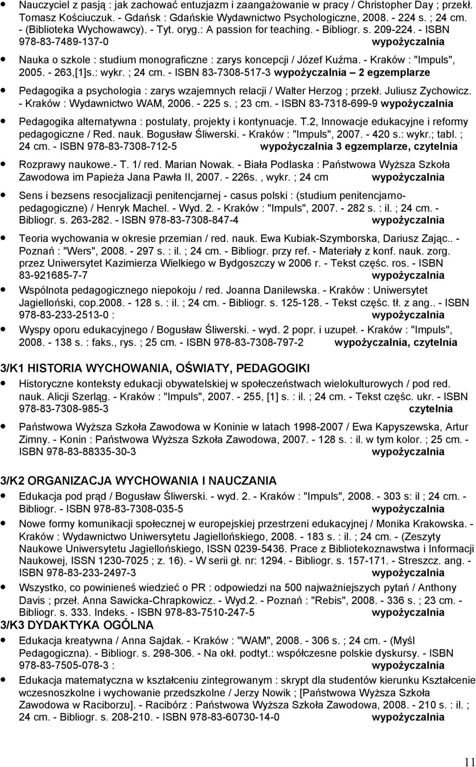 - Kraków : "Impuls", 2005. - 263,[1]s.: wykr. ; 24 cm. - ISBN 83-7308-517-3 2 egzemplarze Pedagogika a psychologia : zarys wzajemnych relacji / Walter Herzog ; przekł. Juliusz Zychowicz.