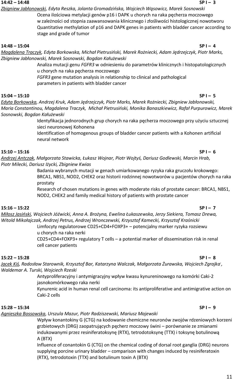 tumor 14:48 15:04 SP I 4 Magdalena Traczyk, Edyta Borkowska, Michał Pietrusiński, Marek Rożniecki, Adam Jędrzejczyk, Piotr Marks, Zbigniew Jabłonowski, Marek Sosnowski, Bogdan Kałużewski Analiza