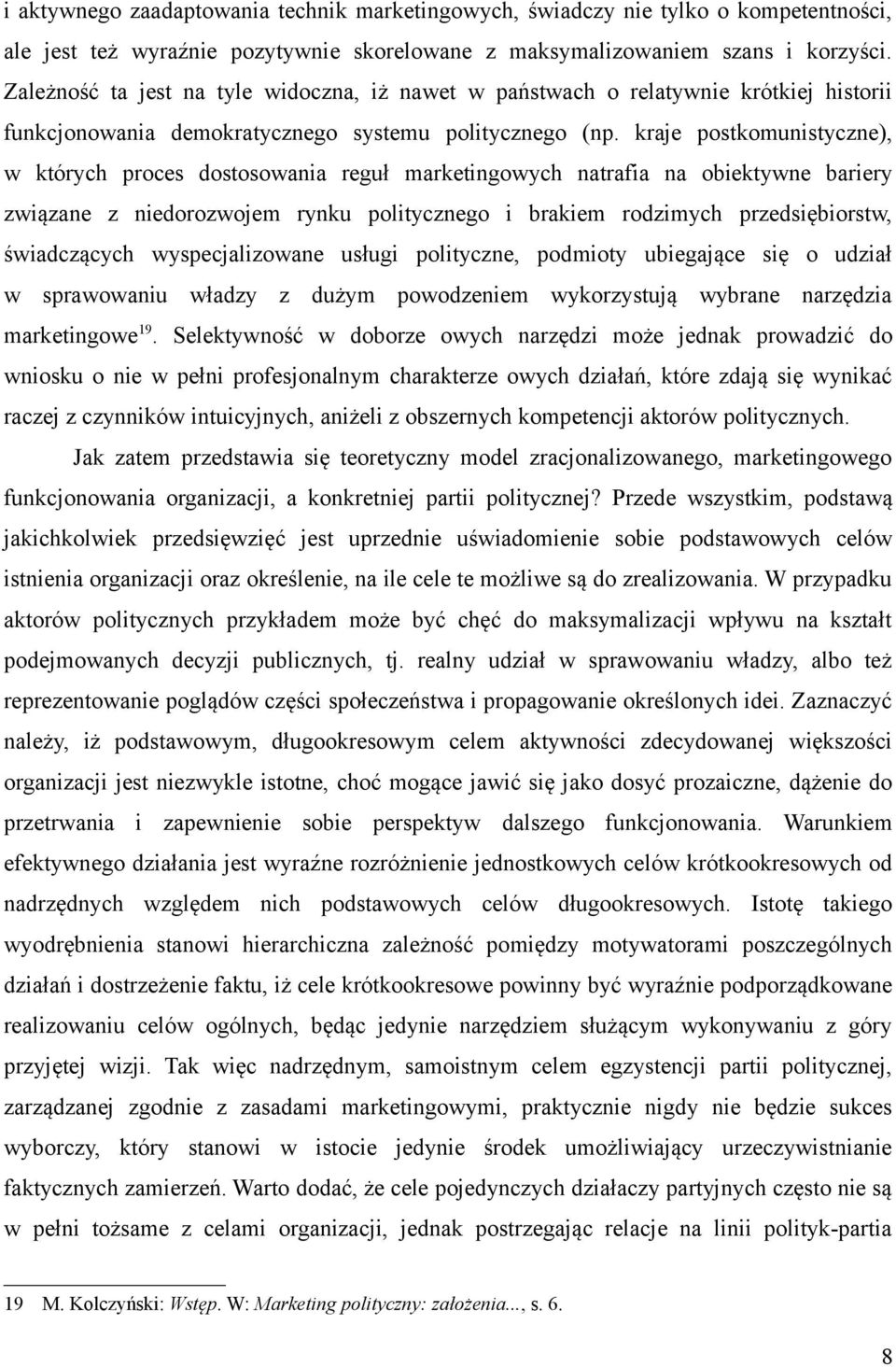 kraje postkomunistyczne), w których proces dostosowania reguł marketingowych natrafia na obiektywne bariery związane z niedorozwojem rynku politycznego i brakiem rodzimych przedsiębiorstw,