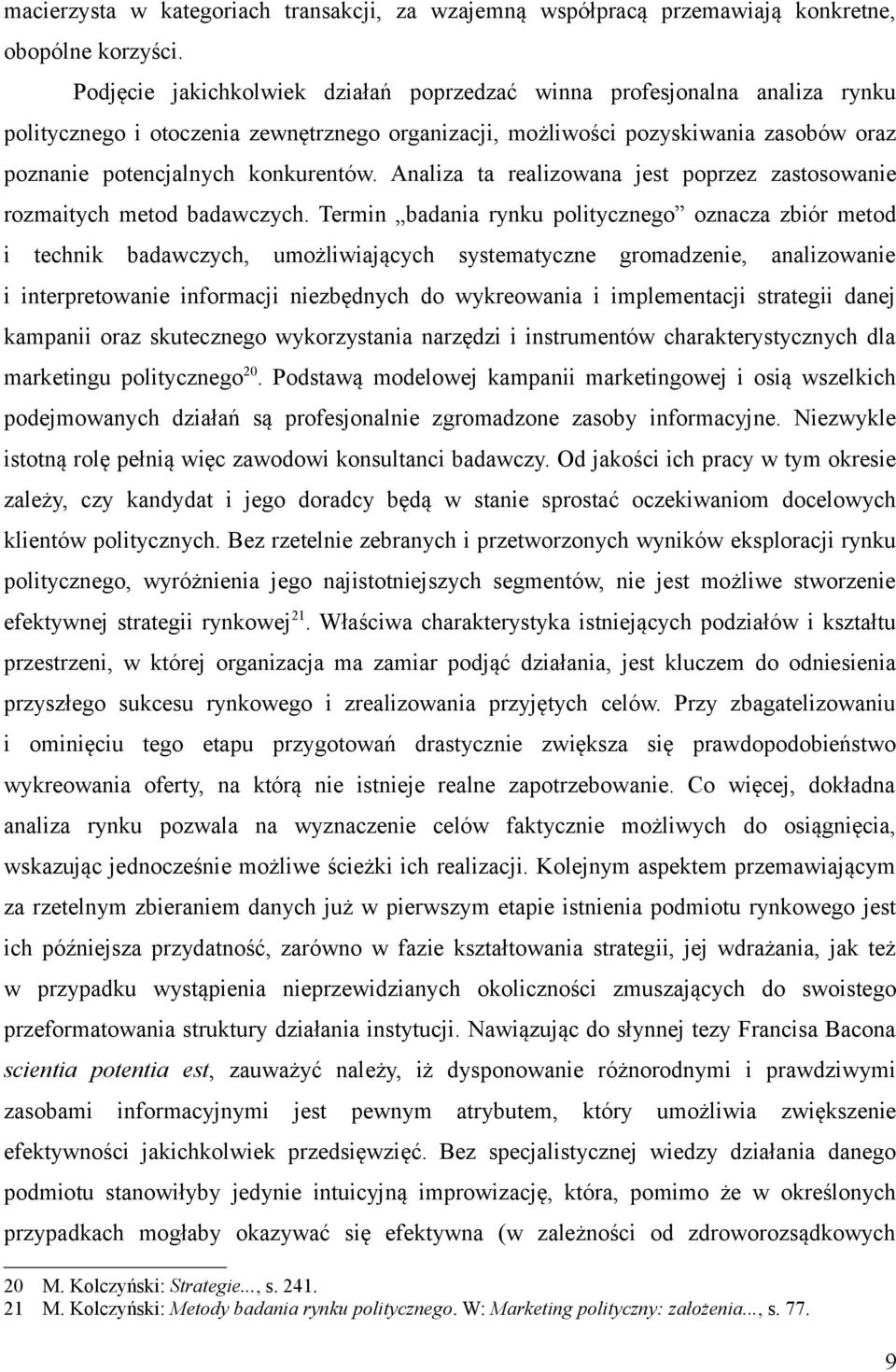 Analiza ta realizowana jest poprzez zastosowanie rozmaitych metod badawczych.