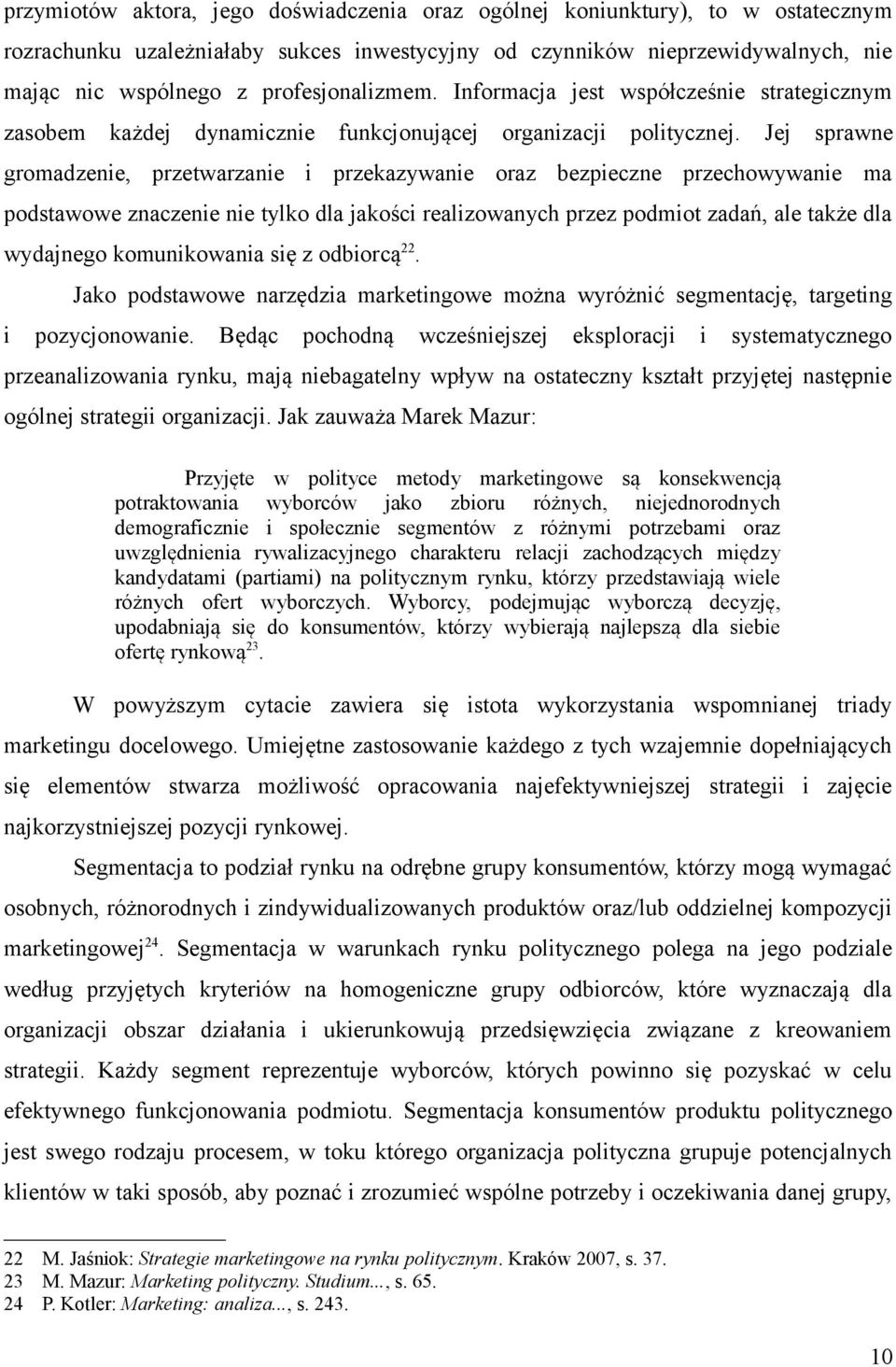 Jej sprawne gromadzenie, przetwarzanie i przekazywanie oraz bezpieczne przechowywanie ma podstawowe znaczenie nie tylko dla jakości realizowanych przez podmiot zadań, ale także dla wydajnego