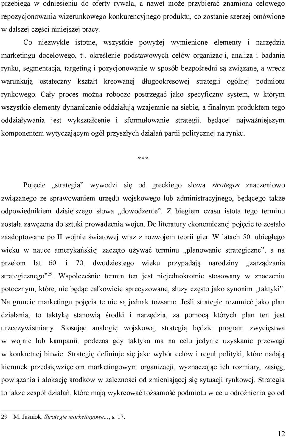 określenie podstawowych celów organizacji, analiza i badania rynku, segmentacja, targeting i pozycjonowanie w sposób bezpośredni są związane, a wręcz warunkują ostateczny kształt kreowanej