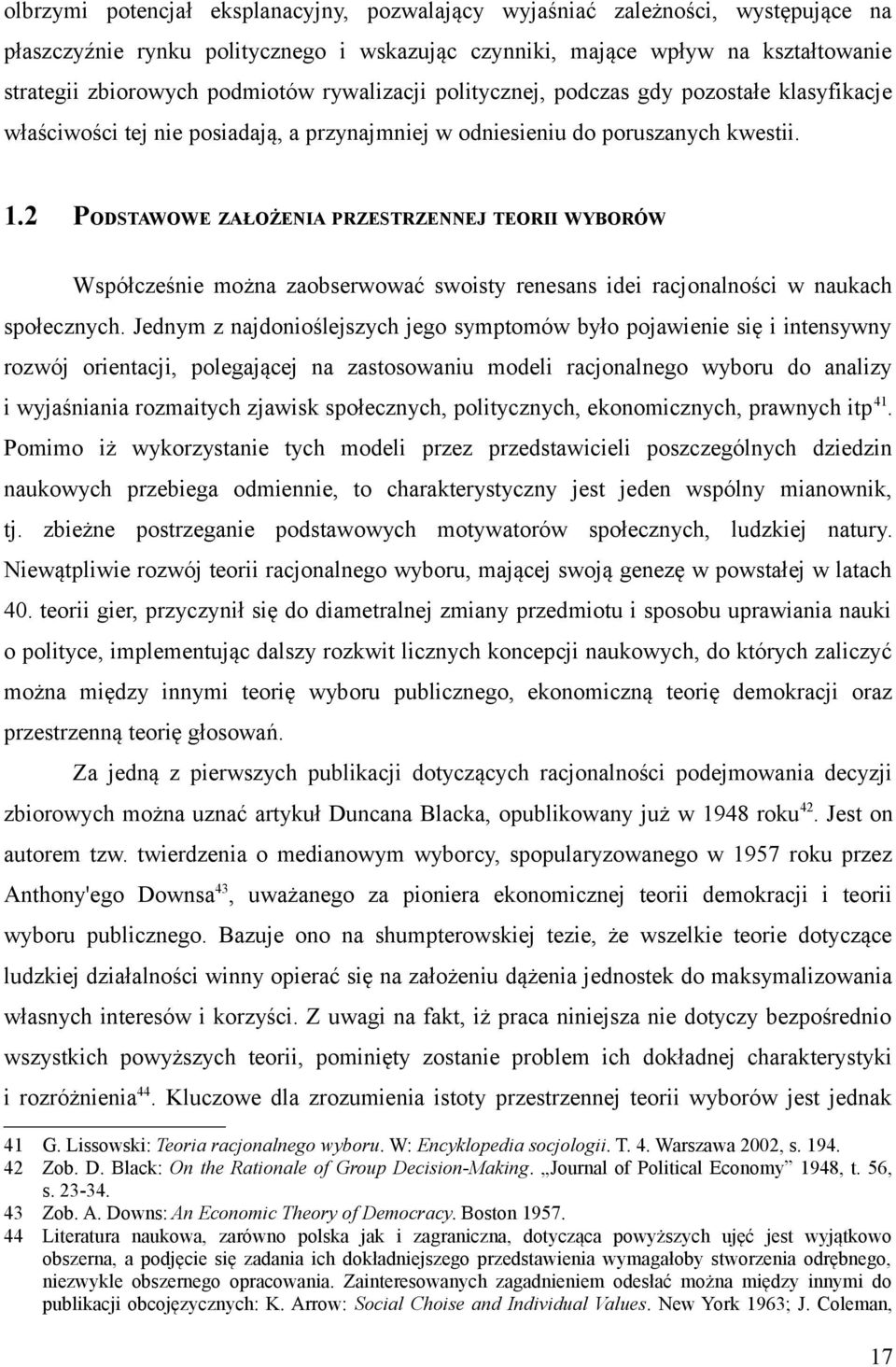 2 PODSTAWOWE ZAŁOŻENIA PRZESTRZENNEJ TEORII WYBORÓW Współcześnie można zaobserwować swoisty renesans idei racjonalności w naukach społecznych.