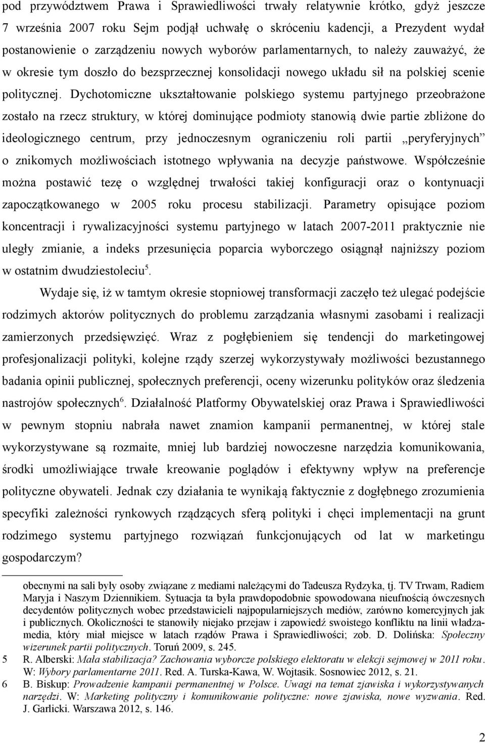 Dychotomiczne ukształtowanie polskiego systemu partyjnego przeobrażone zostało na rzecz struktury, w której dominujące podmioty stanowią dwie partie zbliżone do ideologicznego centrum, przy