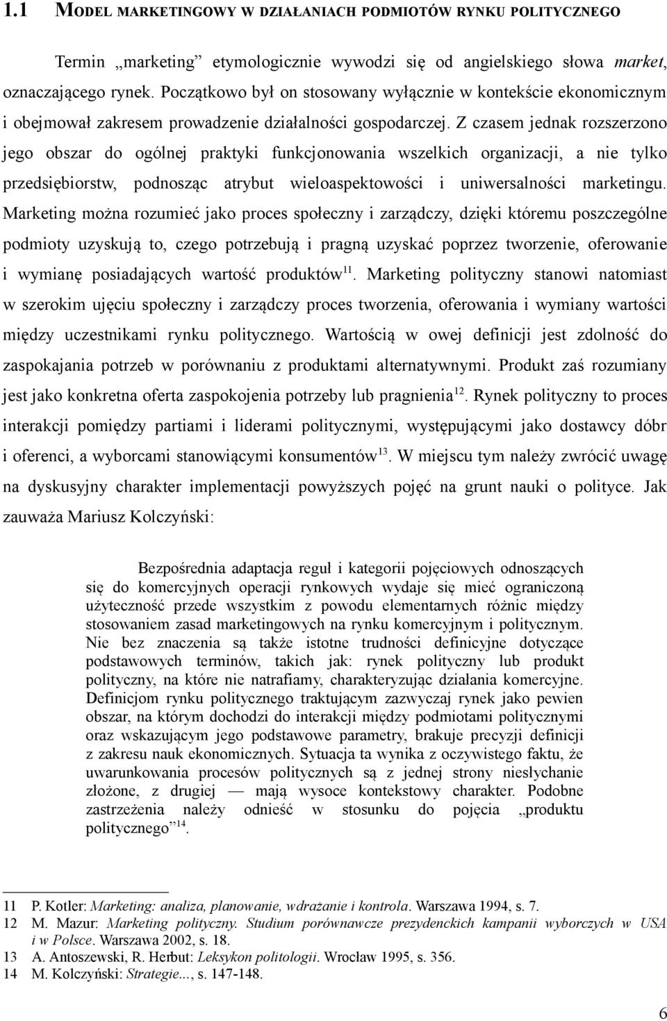 Z czasem jednak rozszerzono jego obszar do ogólnej praktyki funkcjonowania wszelkich organizacji, a nie tylko przedsiębiorstw, podnosząc atrybut wieloaspektowości i uniwersalności marketingu.