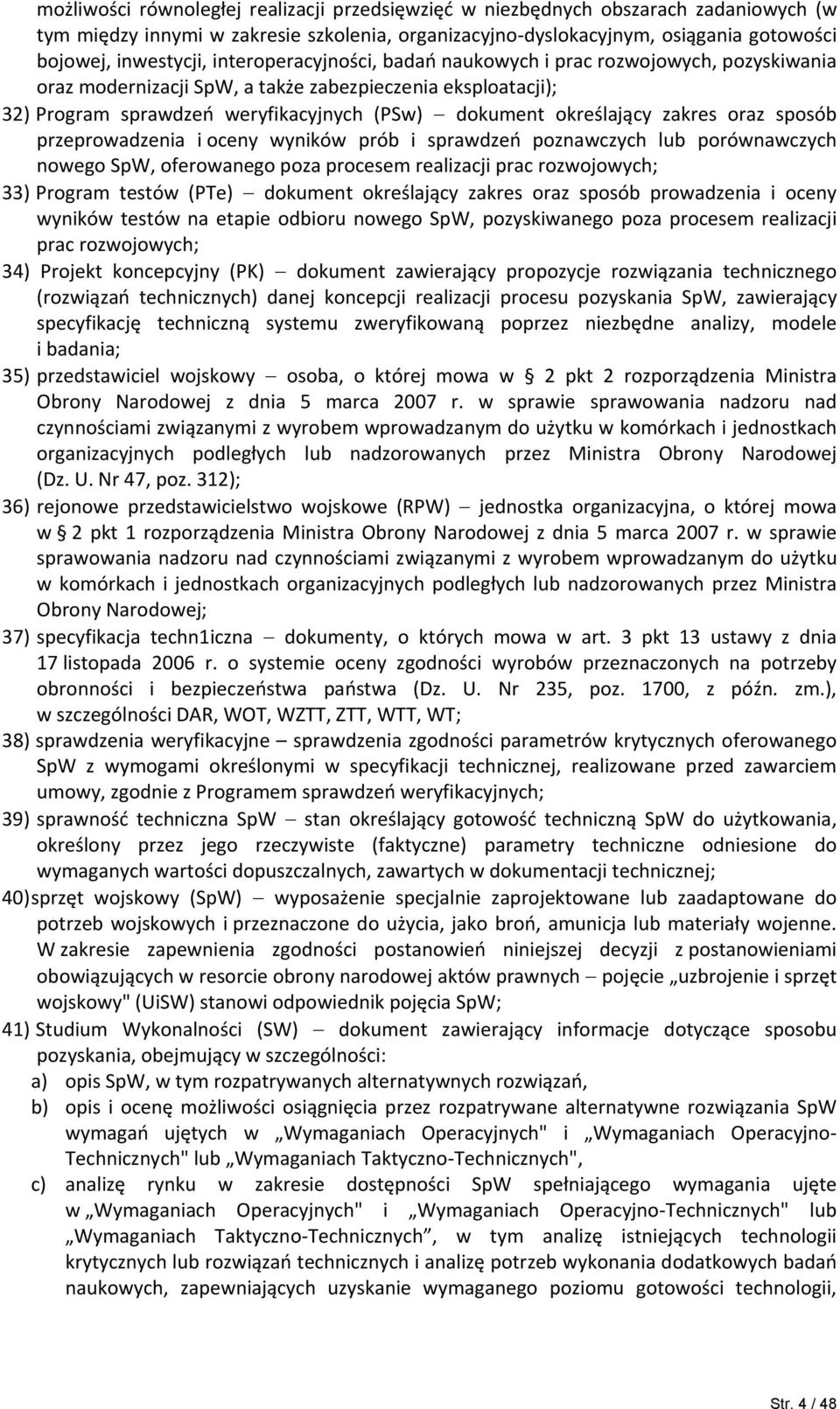 zakres oraz sposób przeprowadzenia i oceny wyników prób i sprawdzeń poznawczych lub porównawczych nowego SpW, oferowanego poza procesem realizacji prac rozwojowych; 33) Program testów (PTe) dokument