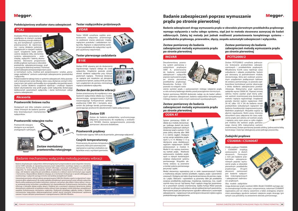 Urządzenie bada jednocześnie działanie kilku elementów systemu zabezpieczenia automatykę, wyłącznik i baterię akumulatorów.