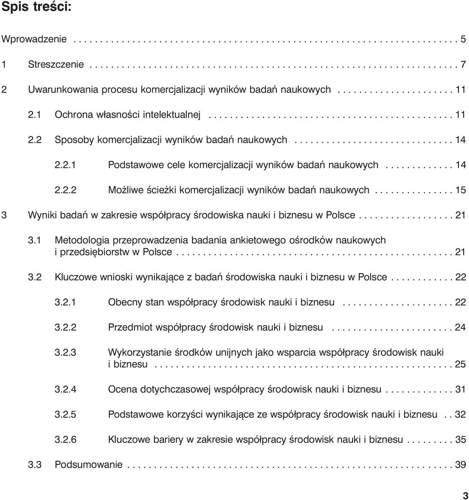 ............ 14 2.2.2 Możliwe ścieżki komercjalizacji wyników badań naukowych............... 15 3 Wyniki badań w zakresie współpracy środowiska nauki i biznesu w Polsce.................. 21 3.