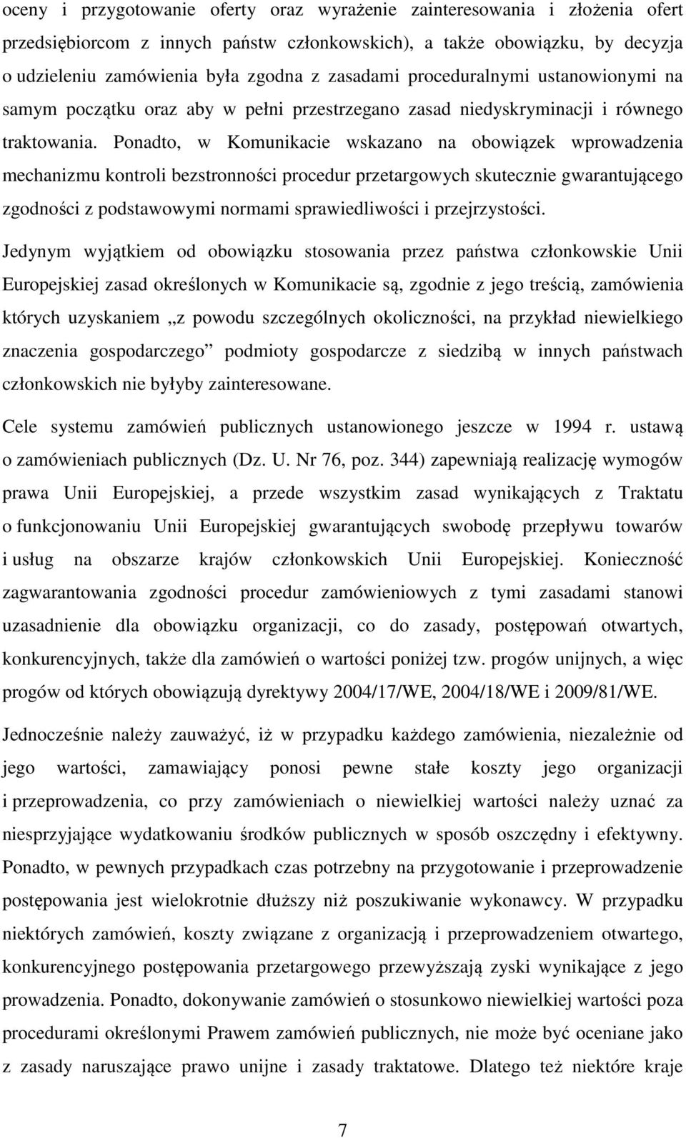 Ponadto, w Komunikacie wskazano na obowiązek wprowadzenia mechanizmu kontroli bezstronności procedur przetargowych skutecznie gwarantującego zgodności z podstawowymi normami sprawiedliwości i