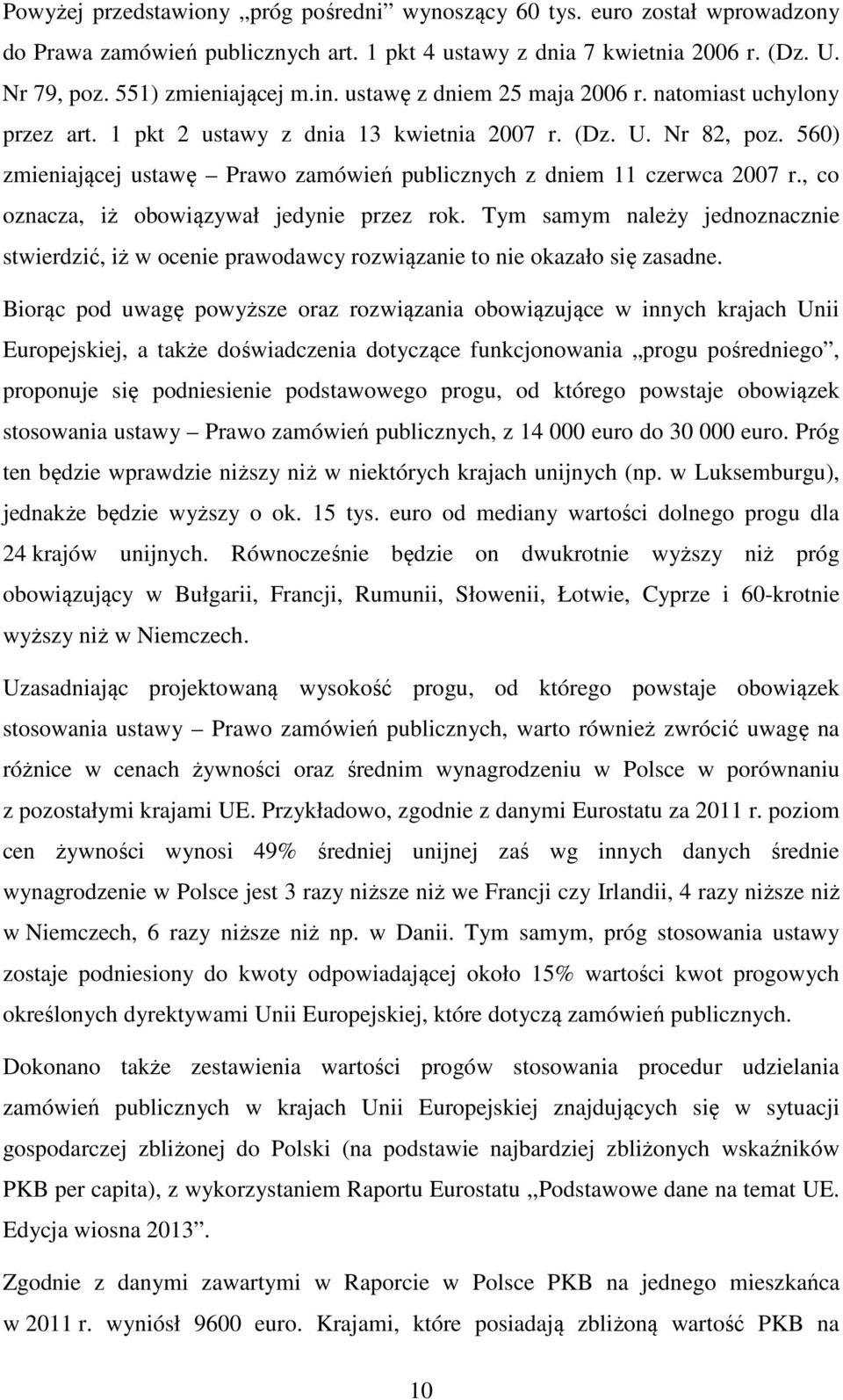 560) zmieniającej ustawę Prawo zamówień publicznych z dniem 11 czerwca 2007 r., co oznacza, iż obowiązywał jedynie przez rok.