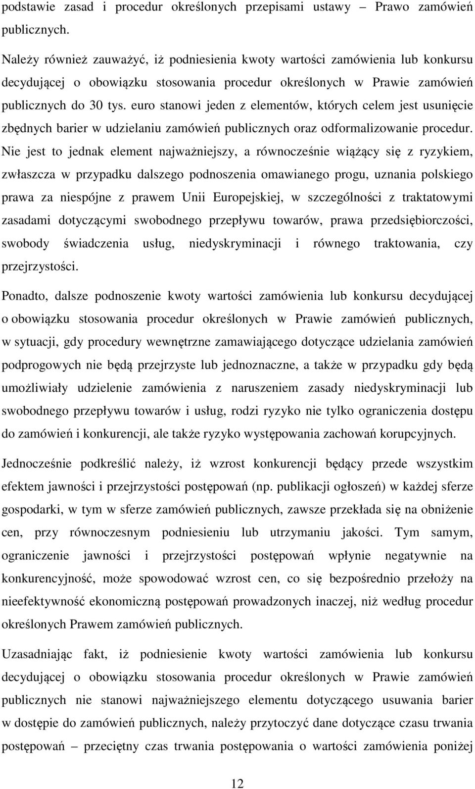 euro stanowi jeden z elementów, których celem jest usunięcie zbędnych barier w udzielaniu zamówień publicznych oraz odformalizowanie procedur.