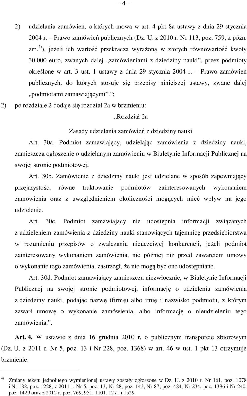 1 ustawy z dnia 29 stycznia 2004 r. Prawo zamówień publicznych, do których stosuje się przepisy niniejszej ustawy, zwane dalej podmiotami zamawiającymi.