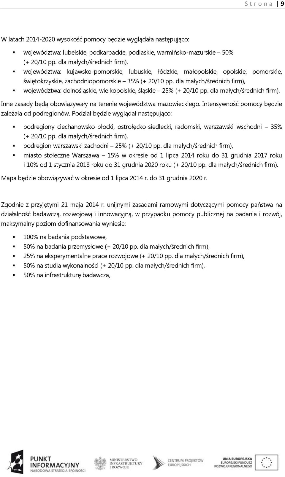 dla małych/średnich firm), województwa: dolnośląskie, wielkopolskie, śląskie 25% (+ 20/10 pp. dla małych/średnich firm). Inne zasady będą obowiązywały na terenie województwa mazowieckiego.