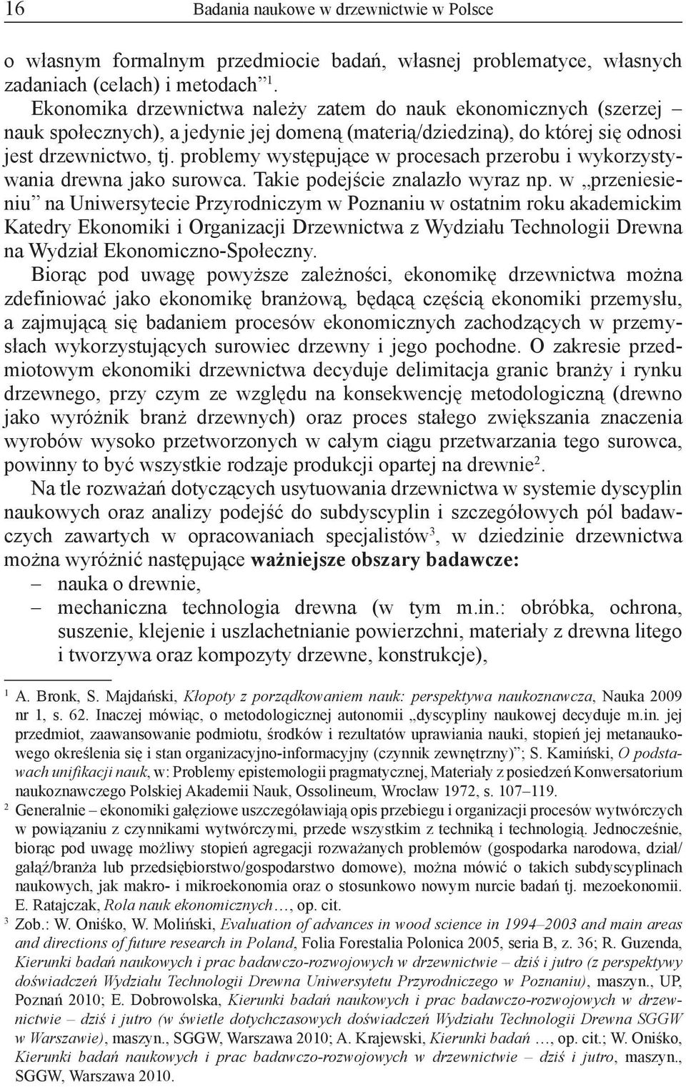 problemy występujące w procesach przerobu i wykorzystywania drewna jako surowca. Takie podejście znalazło wyraz np.