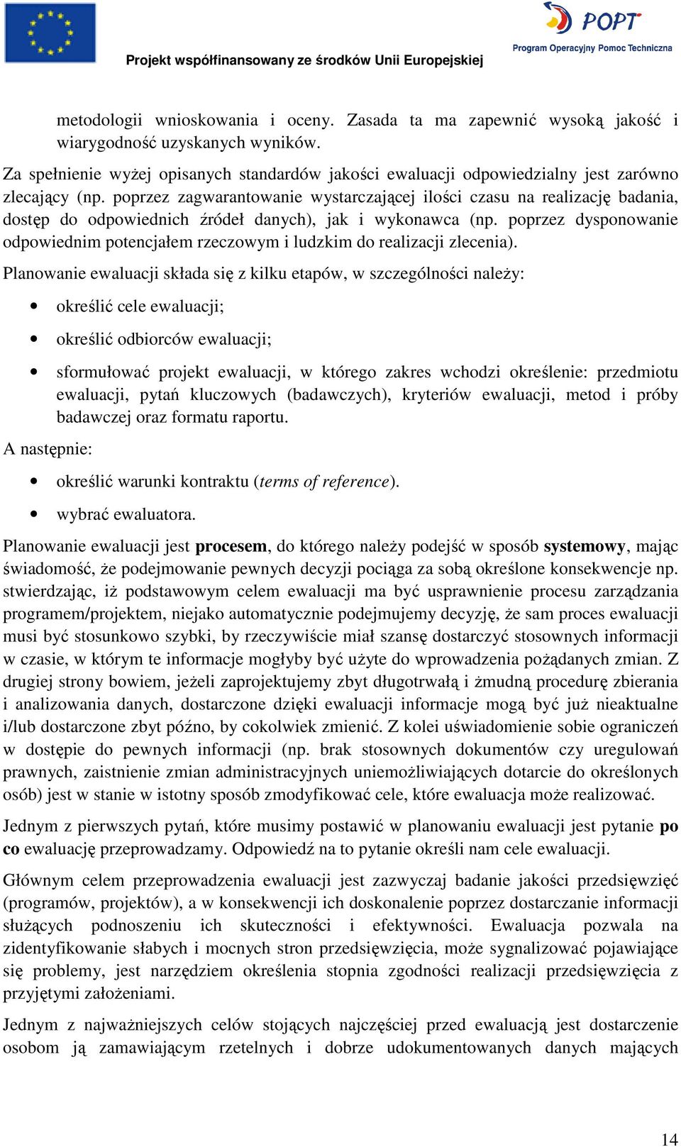 poprzez zagwarantowanie wystarczającej ilości czasu na realizację badania, dostęp do odpowiednich źródeł danych), jak i wykonawca (np.