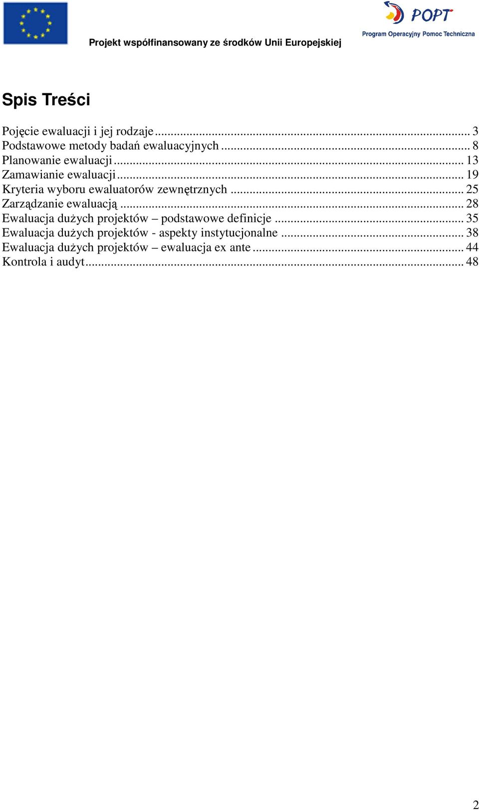 .. 25 Zarządzanie ewaluacją... 28 Ewaluacja duŝych projektów podstawowe definicje.