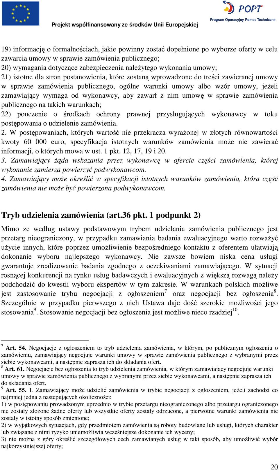 wykonawcy, aby zawarł z nim umowę w sprawie zamówienia publicznego na takich warunkach; 22) pouczenie o środkach ochrony prawnej przysługujących wykonawcy w toku postępowania o udzielenie zamówienia.