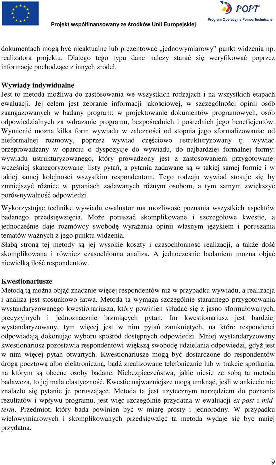 Wywiady indywidualne Jest to metoda moŝliwa do zastosowania we wszystkich rodzajach i na wszystkich etapach ewaluacji.