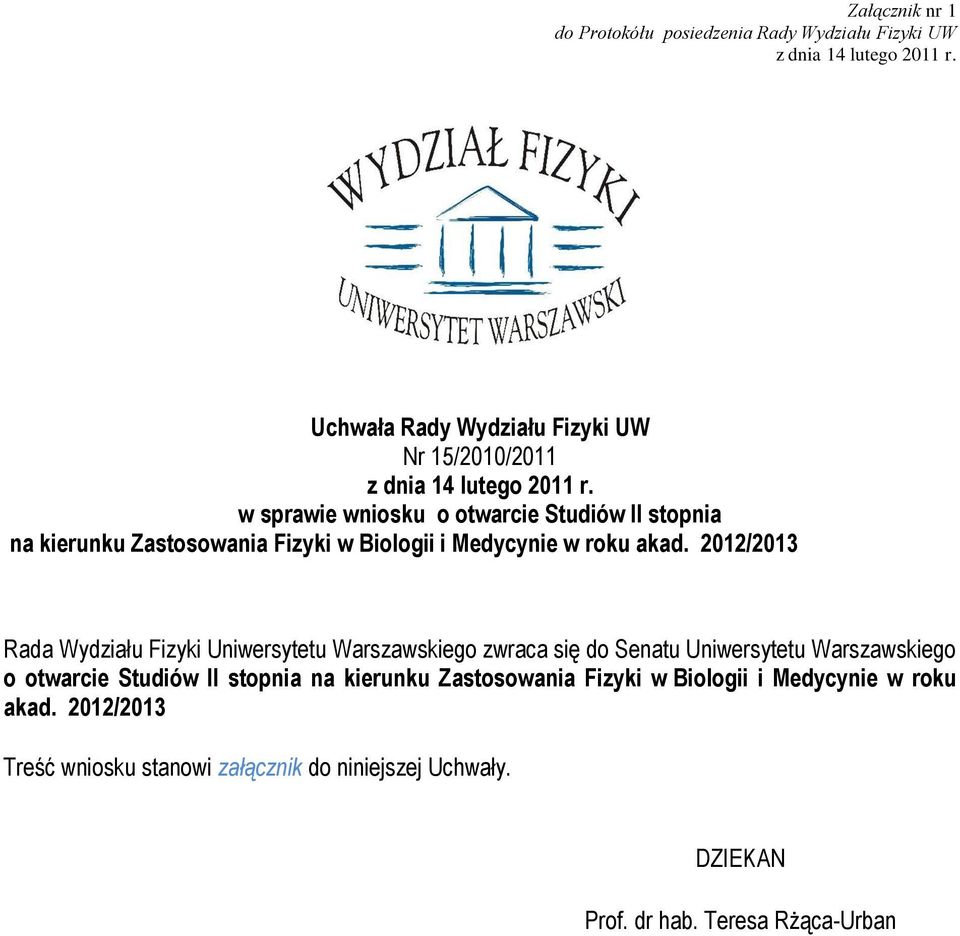 w sprawie wniosku o otwarcie Studiów II stopnia na kierunku Zastosowania Fizyki w Biologii i Medycynie w roku akad.