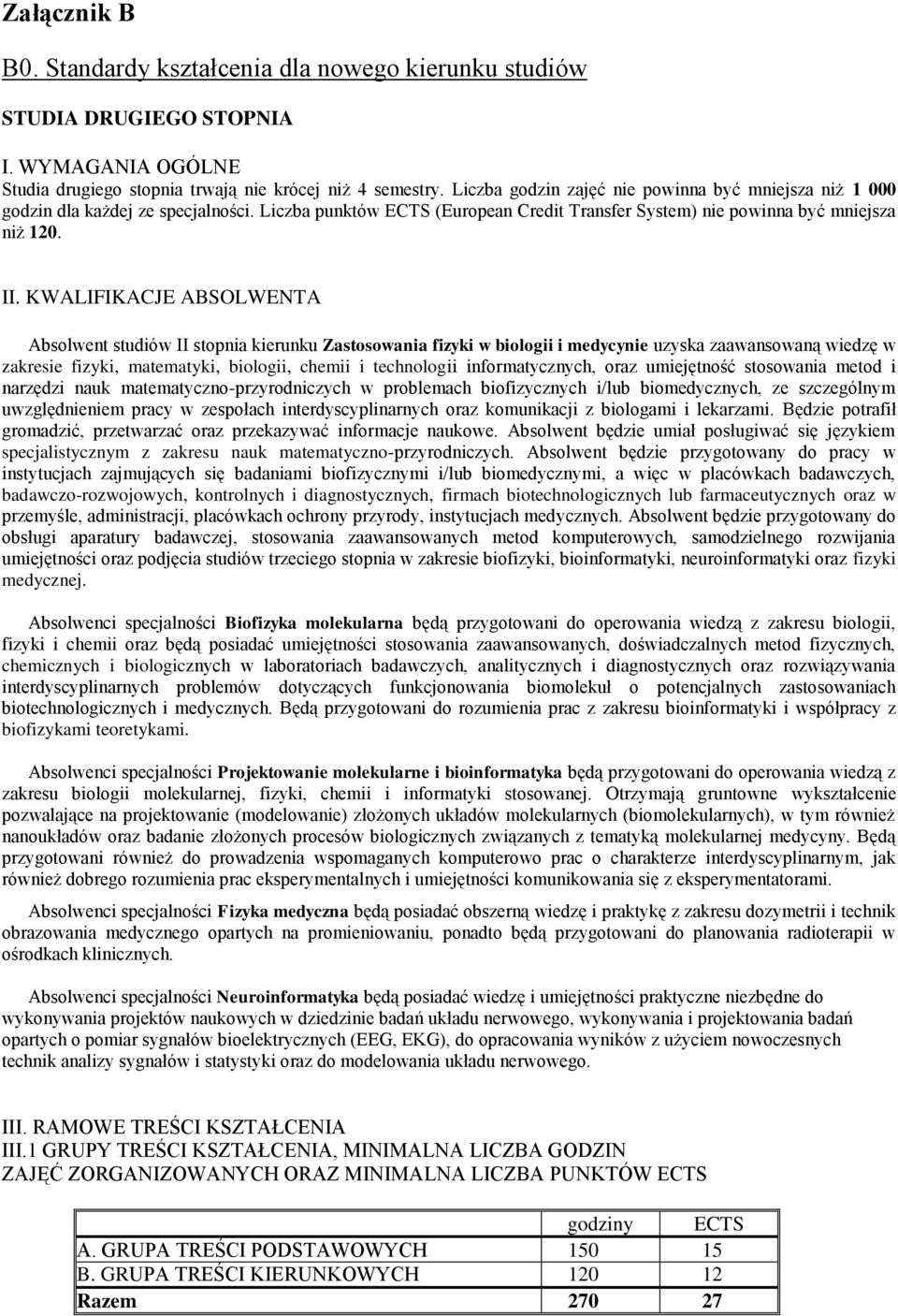 KWALIFIKACJE ABSOLWENTA Absolwent studiów II stopnia kierunku Zastosowania fizyki w biologii i medycynie uzyska zaawansowaną wiedzę w zakresie fizyki, matematyki, biologii, chemii i technologii