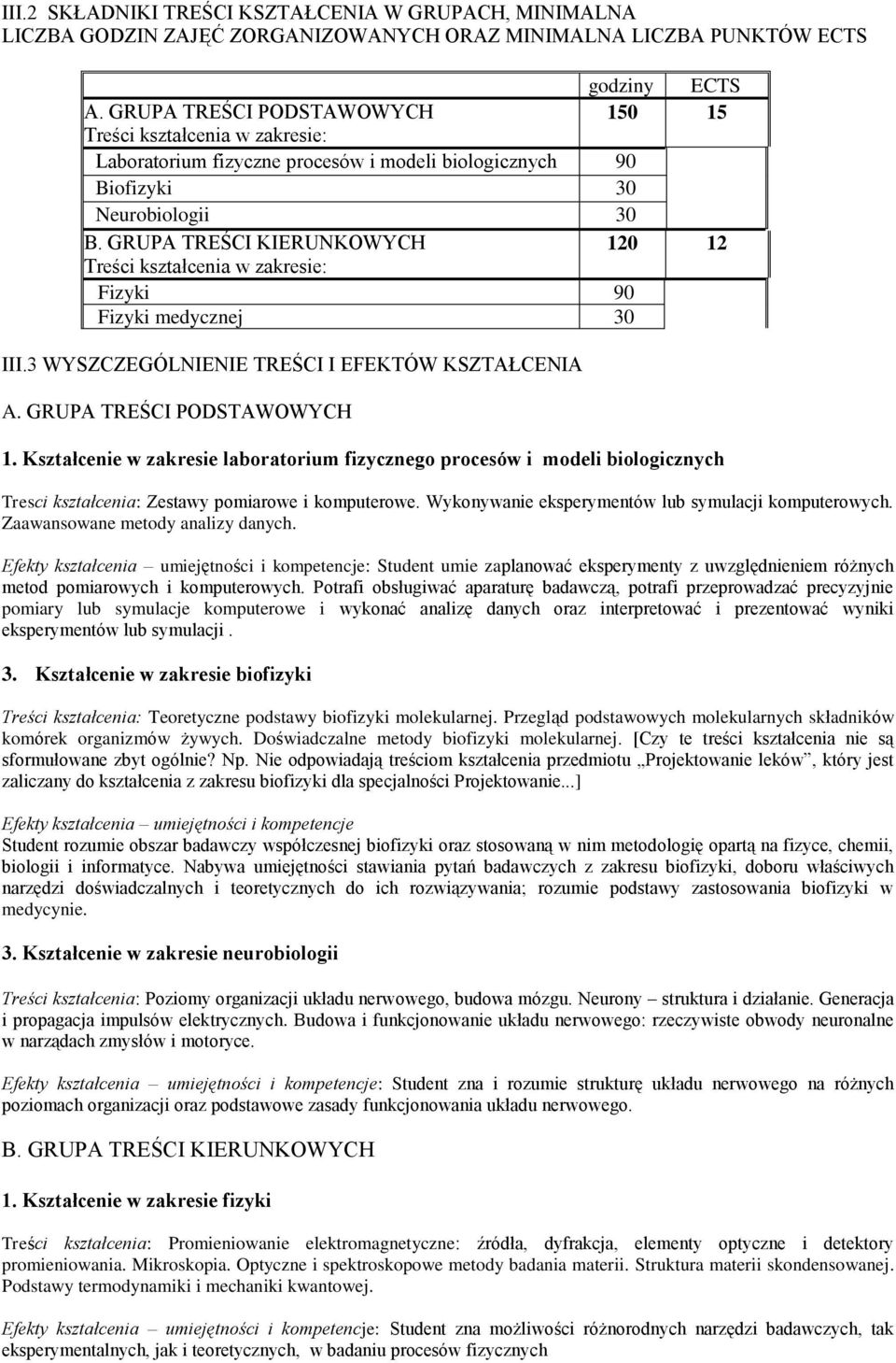 GRUPA TREŚCI KIERUNKOWYCH 120 12 Treści kształcenia w zakresie: Fizyki 90 Fizyki medycznej 30 III.3 WYSZCZEGÓLNIENIE TREŚCI I EFEKTÓW KSZTAŁCENIA A. GRUPA TREŚCI PODSTAWOWYCH 1.