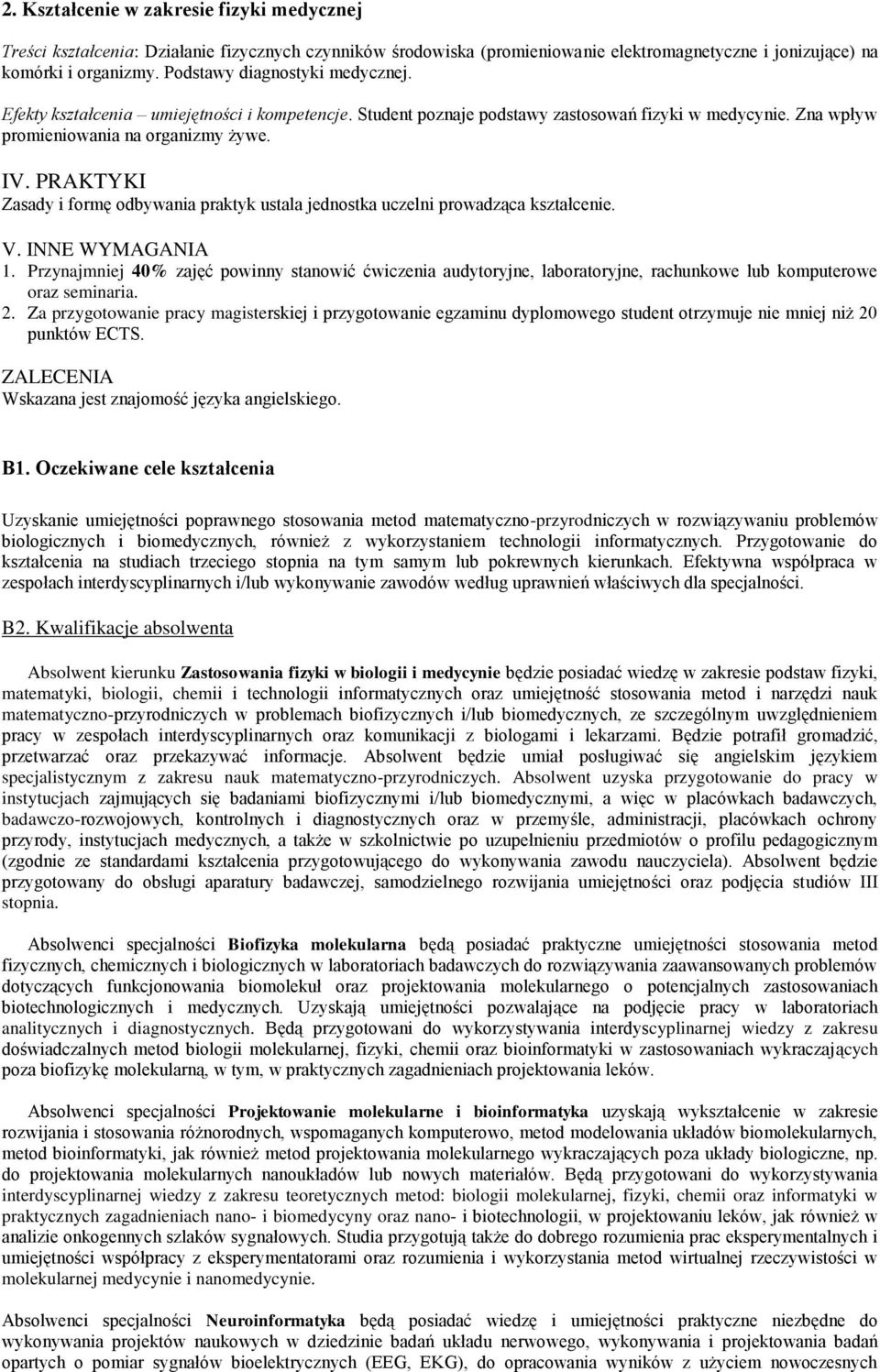 PRAKTYKI Zasady i formę odbywania praktyk ustala jednostka uczelni prowadząca kształcenie. V. INNE WYMAGANIA 1.