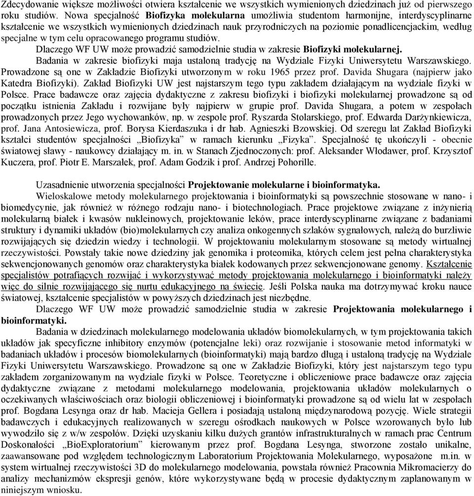 specjalne w tym celu opracowanego programu studiów. Dlaczego WF UW może prowadzić samodzielnie studia w zakresie Biofizyki molekularnej.