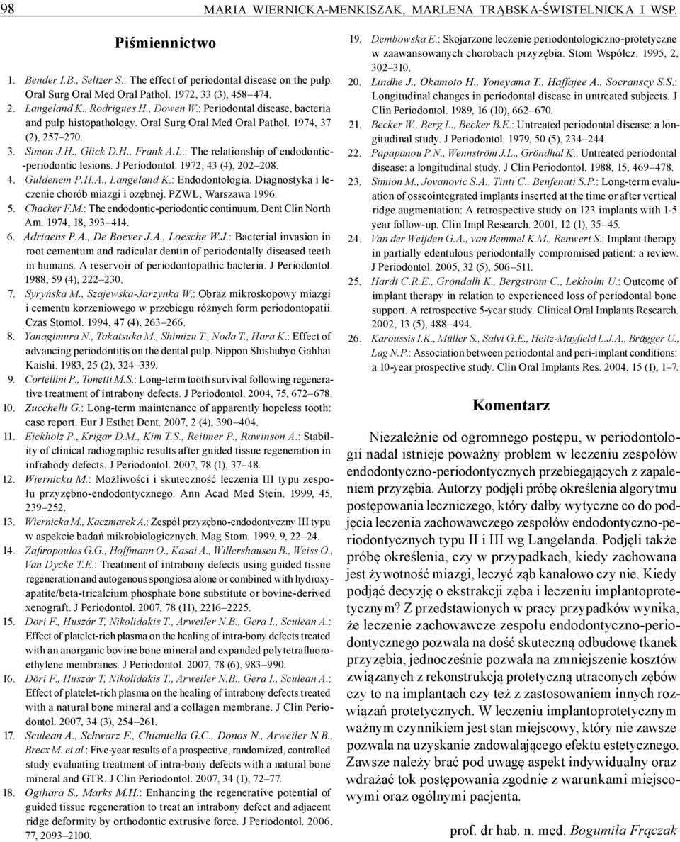 L.: The relationship of endodontic- periodontic lesions. J Periodontol. 1972, 43 (4), 202 208. 4. Guldenem P.H.A., Langeland K.: Endodontologia. Diagnostyka i leczenie chorób miazgi i ozębnej.