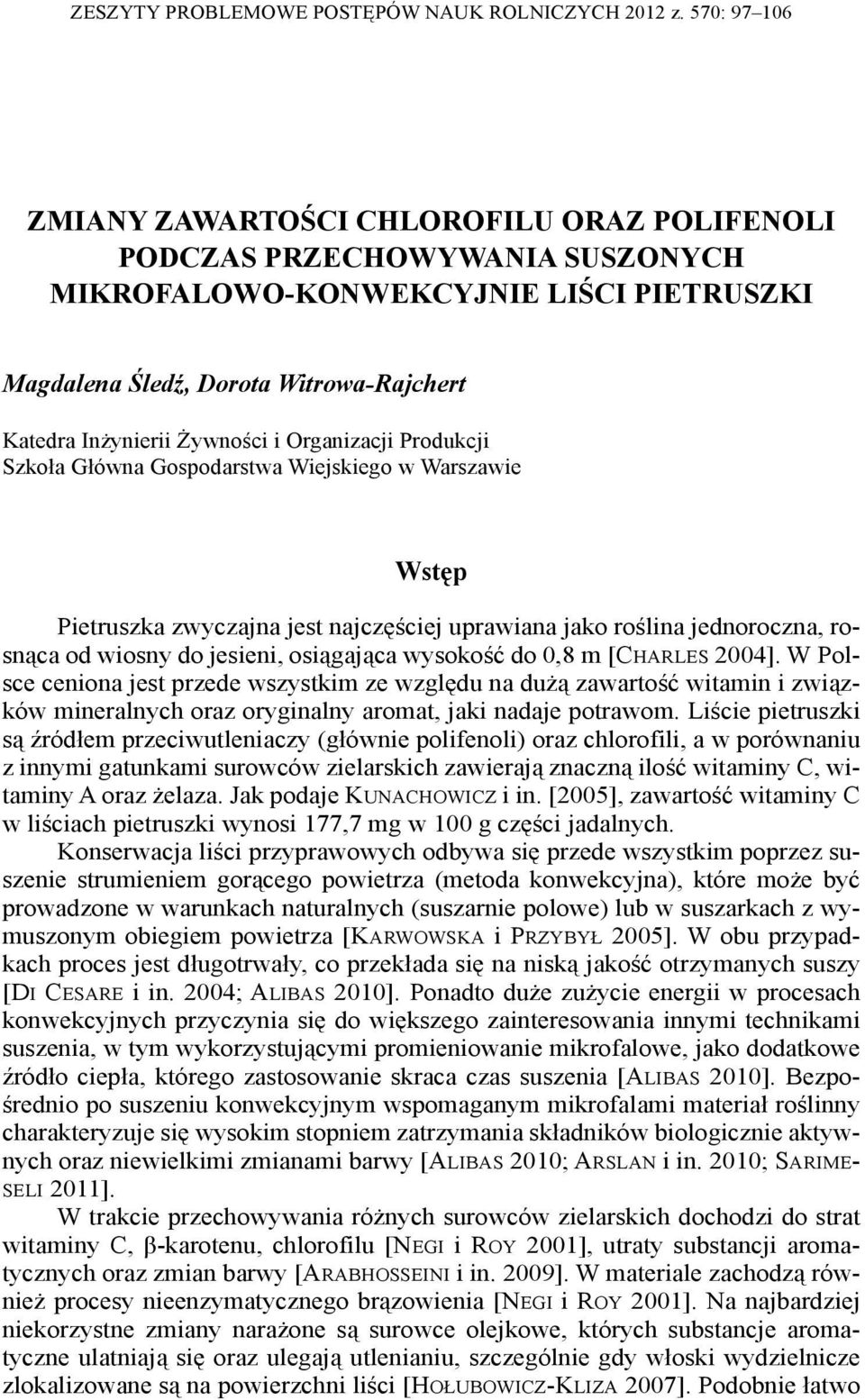 Żywności i Organizacji Produkcji Szkoła Główna Gospodarstwa Wiejskiego w Warszawie Wstęp Pietruszka zwyczajna jest najczęściej uprawiana jako roślina jednoroczna, rosnąca od wiosny do jesieni,