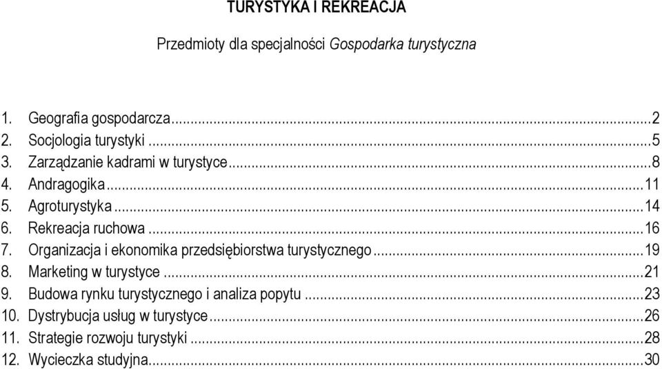 Rekreacja ruchowa... 16 7. Organizacja i ekonomika przedsiębiorstwa turystycznego... 19 8. Marketing w turystyce... 21 9.