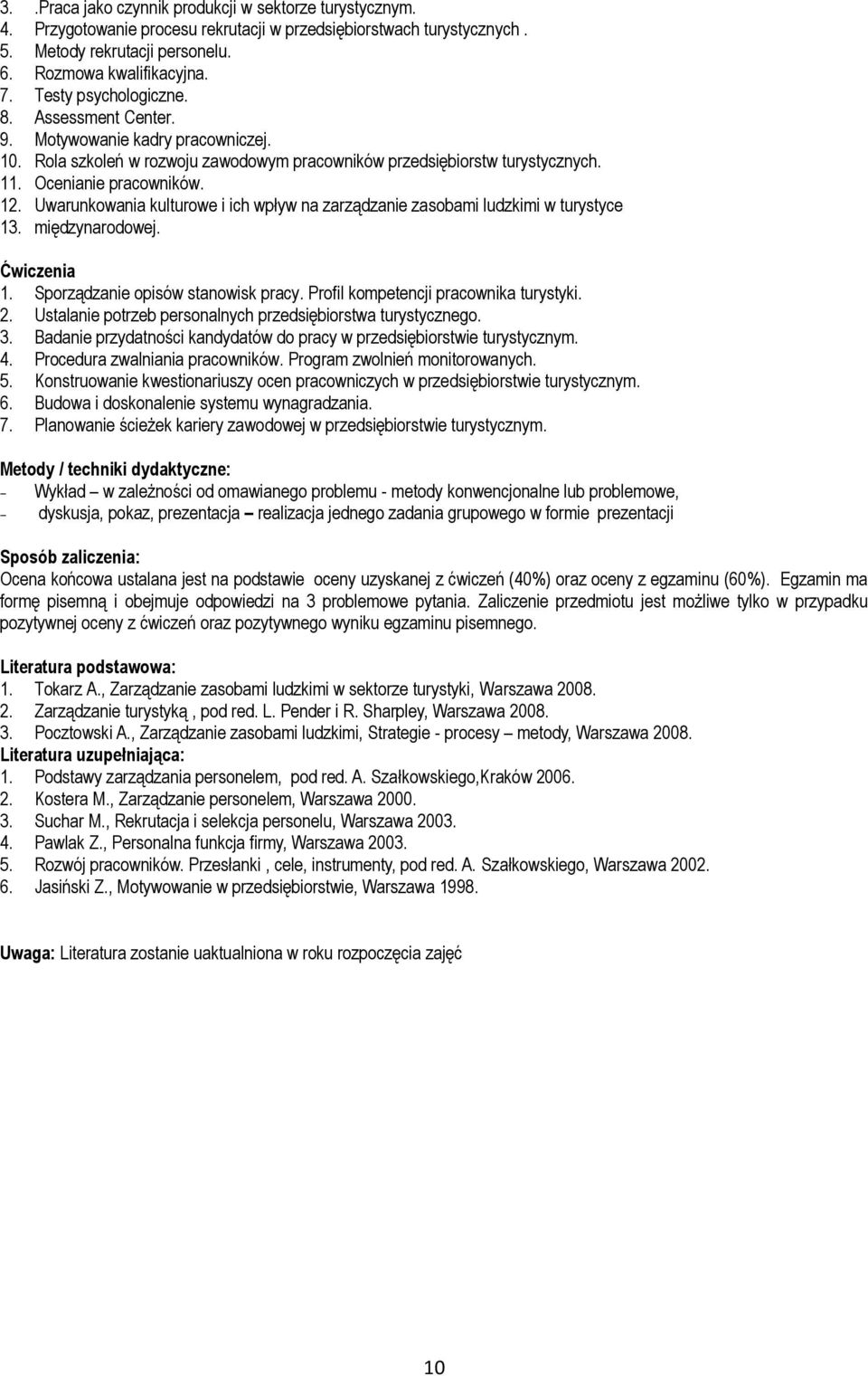 Uwarunkowania kulturowe i ich wpływ na zarządzanie zasobami ludzkimi w turystyce 13. międzynarodowej. Ćwiczenia 1. Sporządzanie opisów stanowisk pracy. Profil kompetencji pracownika turystyki. 2.