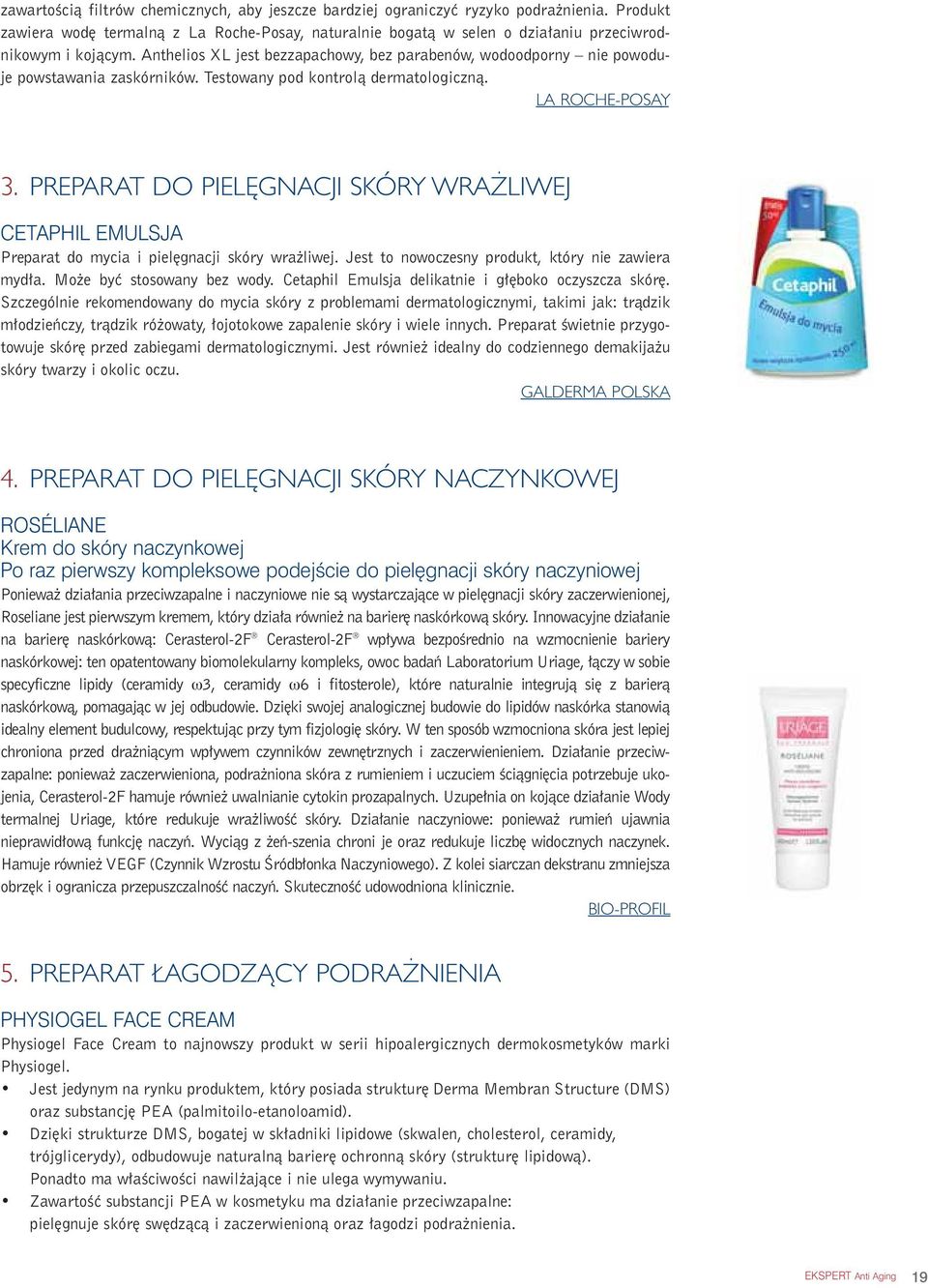 PREPARAT DO PIEL GNACJI SKÓRY WRA LIWEJ CETAPHIL EMULSJA Preparat do mycia i piel gnacji skóry wra liwej. Jest to nowoczesny produkt, który nie zawiera myd a. Mo e byç stosowany bez wody.