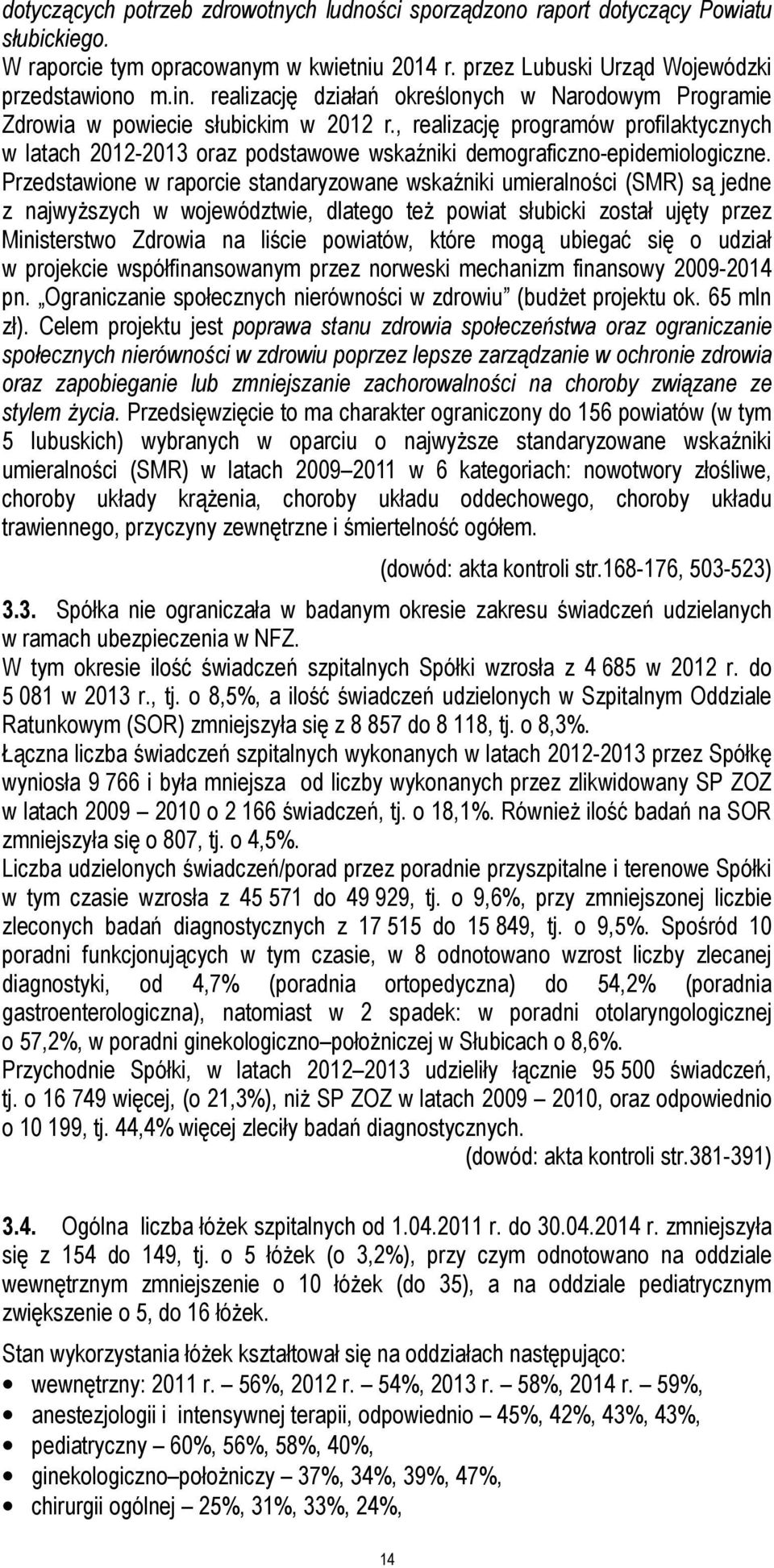 , realizację programów profilaktycznych w latach 2012-2013 oraz podstawowe wskaźniki demograficzno-epidemiologiczne.