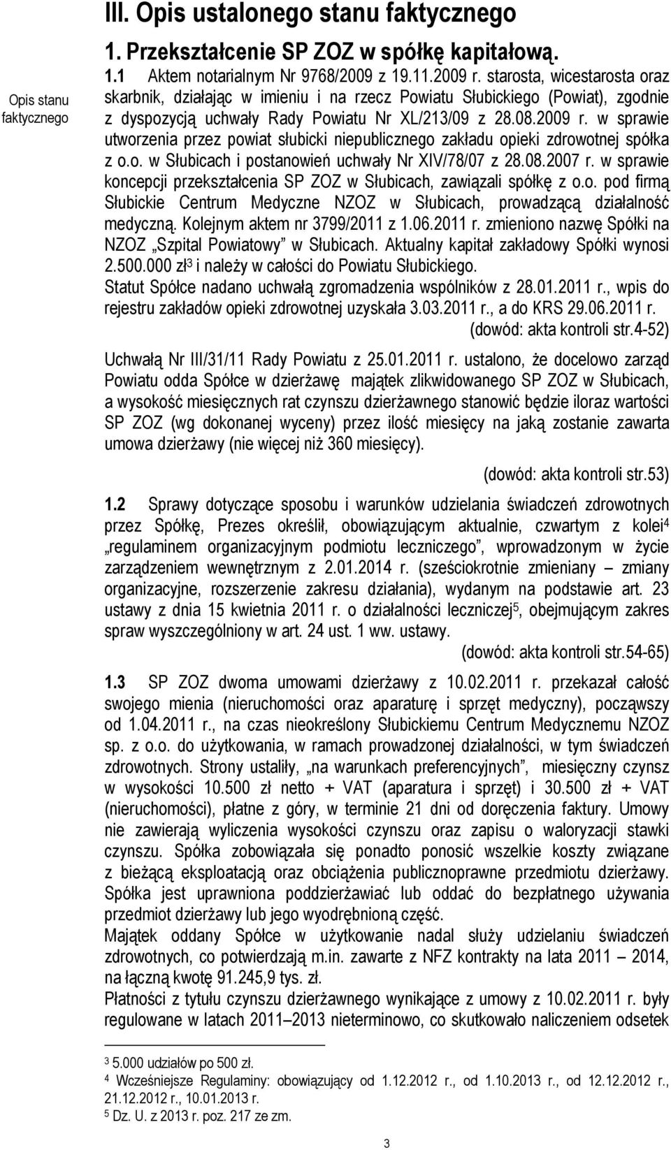 w sprawie utworzenia przez powiat słubicki niepublicznego zakładu opieki zdrowotnej spółka z o.o. w Słubicach i postanowień uchwały Nr XIV/78/07 z 28.08.2007 r.