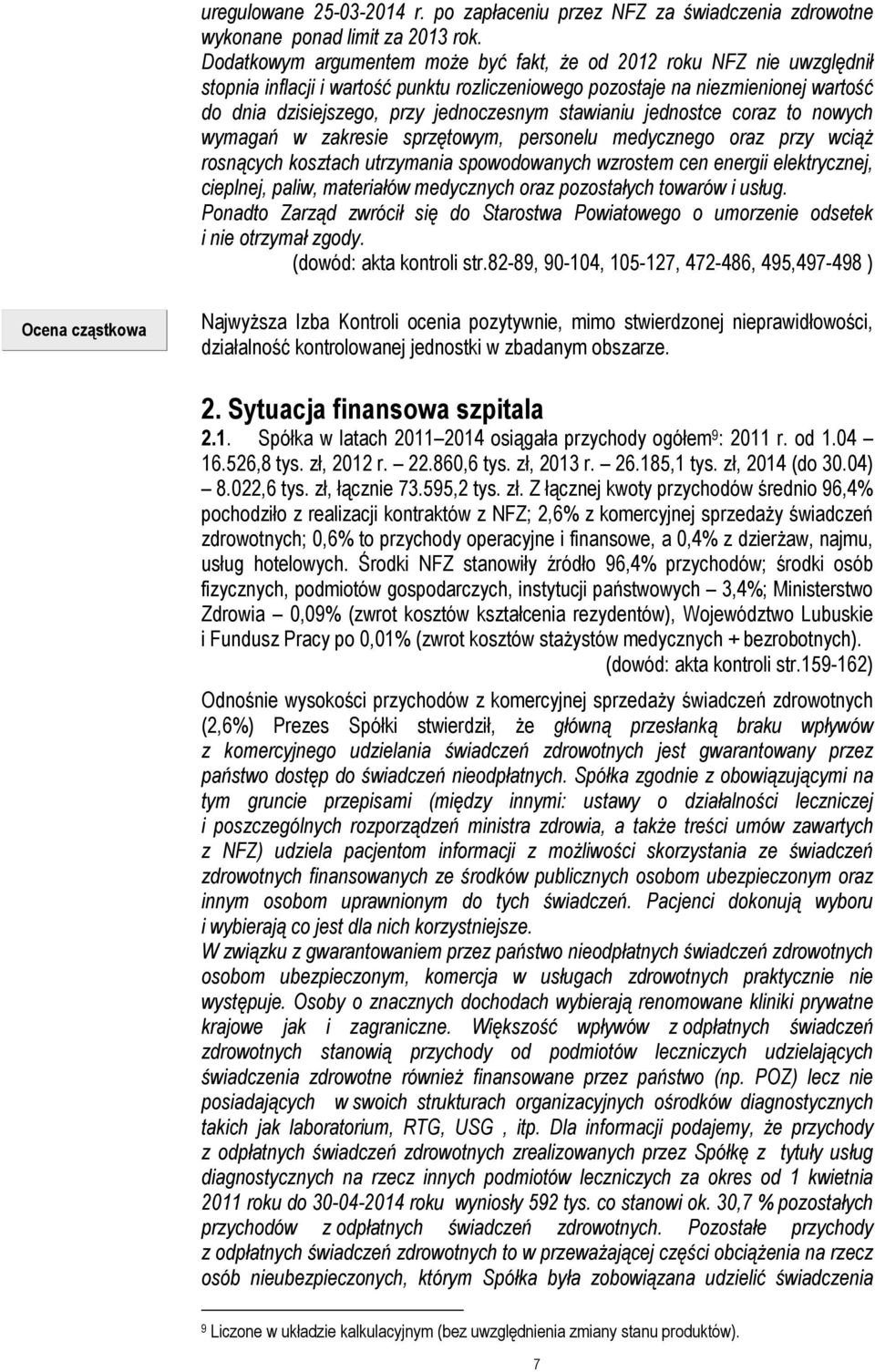 stawianiu jednostce coraz to nowych wymagań w zakresie sprzętowym, personelu medycznego oraz przy wciąż rosnących kosztach utrzymania spowodowanych wzrostem cen energii elektrycznej, cieplnej, paliw,