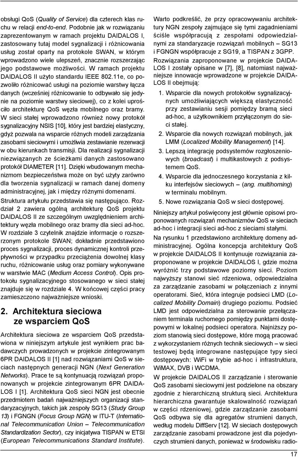 ulepszeń, znacznie rozszerzając jego podstawowe możliwości. W ramach projektu DAIDALOS II użyto standardu IEEE 802.