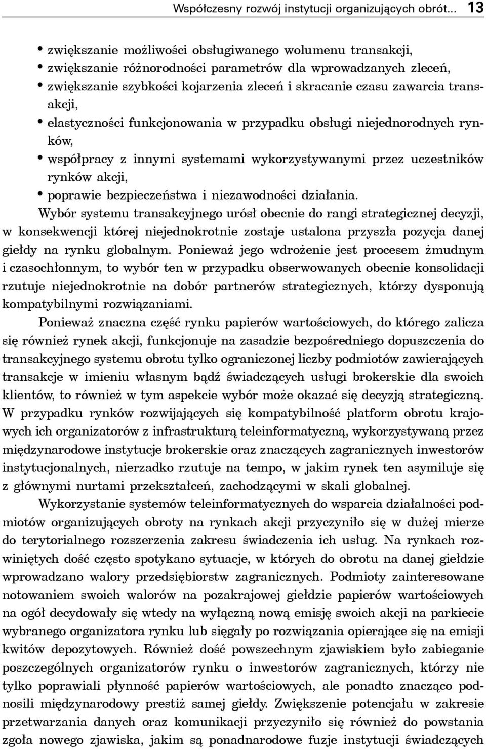 transakcji, elastyczności funkcjonowania w przypadku obsługi niejednorodnych rynków, współpracy z innymi systemami wykorzystywanymi przez uczestników rynków akcji, poprawie bezpieczeństwa i