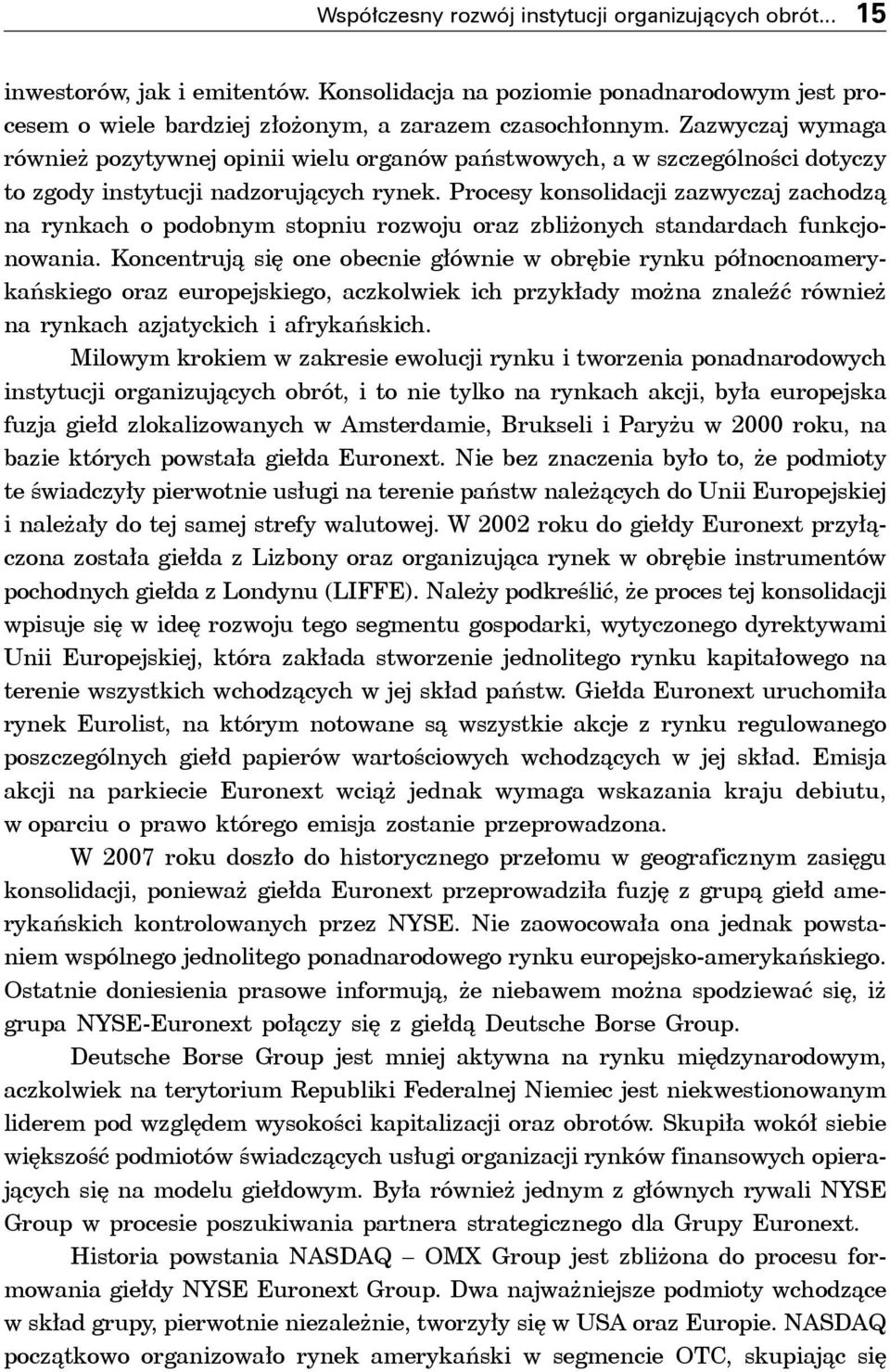 Procesy konsolidacji zazwyczaj zachodzą na rynkach o podobnym stopniu rozwoju oraz zbliżonych standardach funkcjonowania.