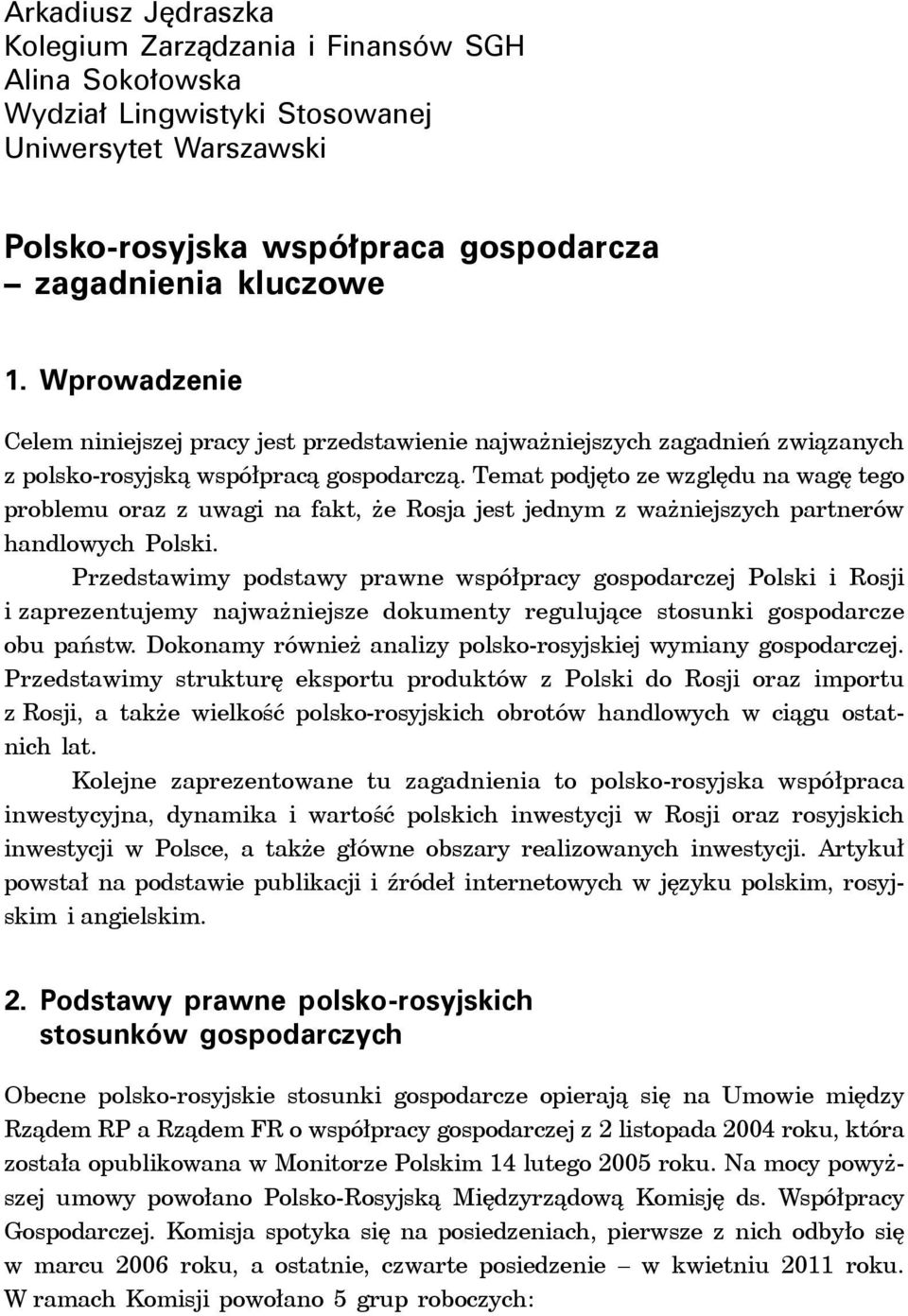 Temat podjęto ze względu na wagę tego problemu oraz z uwagi na fakt, że Rosja jest jednym z ważniejszych partnerów handlowych Polski.