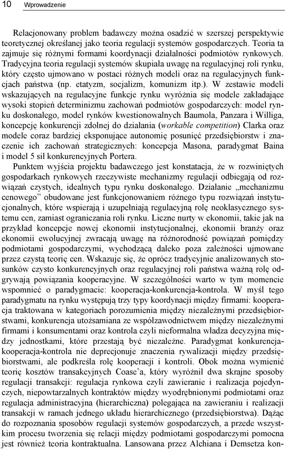 Tradycyjna teoria regulacji systemów skupiała uwagę na regulacyjnej roli rynku, który często ujmowano w postaci różnych modeli oraz na regulacyjnych funkcjach państwa (np.