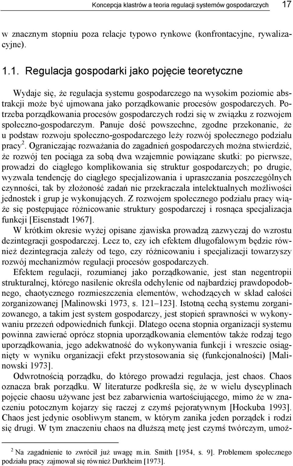 1. Regulacja gospodarki jako pojęcie teoretyczne Wydaje się, że regulacja systemu gospodarczego na wysokim poziomie abstrakcji może być ujmowana jako porządkowanie procesów gospodarczych.