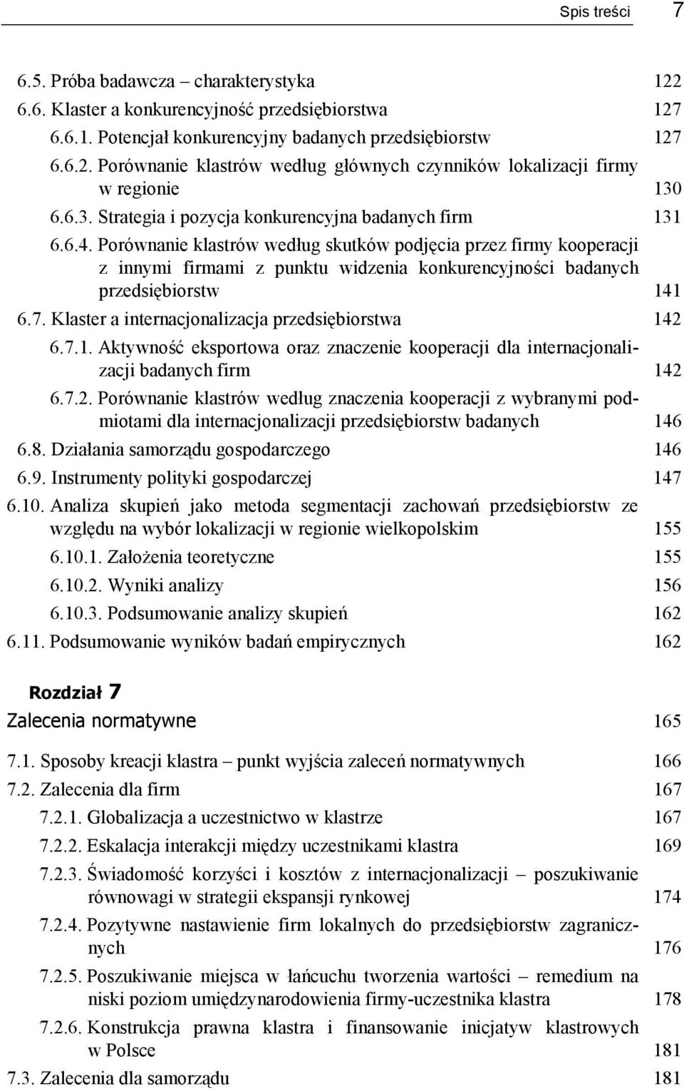 Porównanie klastrów według skutków podjęcia przez firmy kooperacji z innymi firmami z punktu widzenia konkurencyjności badanych przedsiębiorstw 141 6.7.