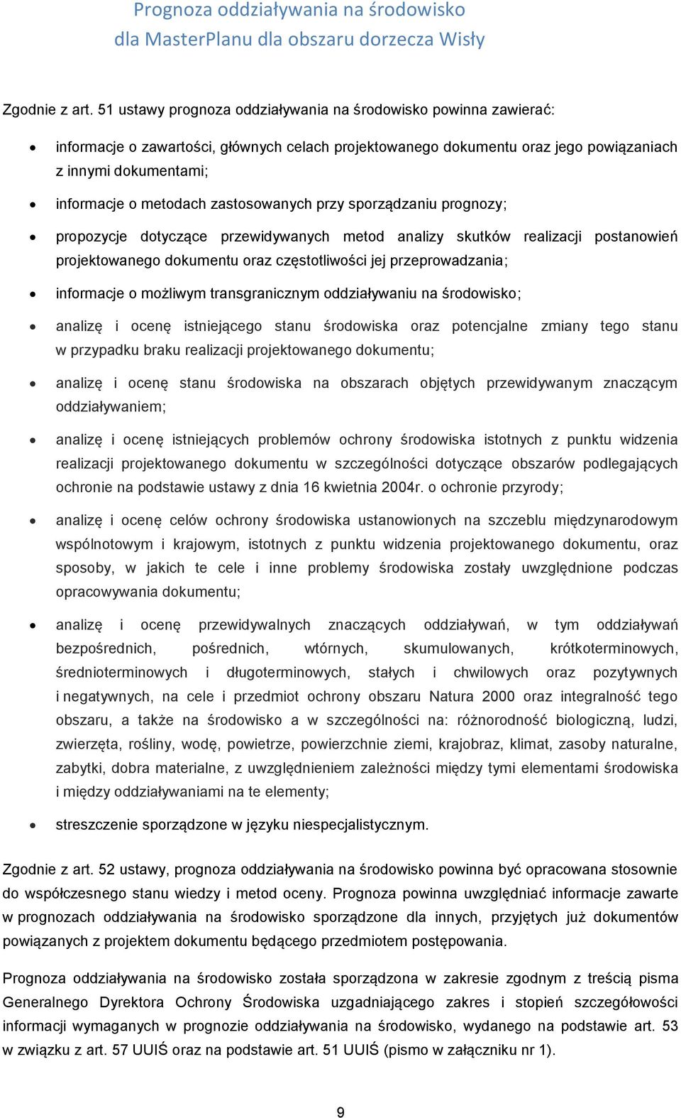 zastosowanych przy sporządzaniu prognozy; propozycje dotyczące przewidywanych metod analizy skutków realizacji postanowień projektowanego dokumentu oraz częstotliwości jej przeprowadzania; informacje