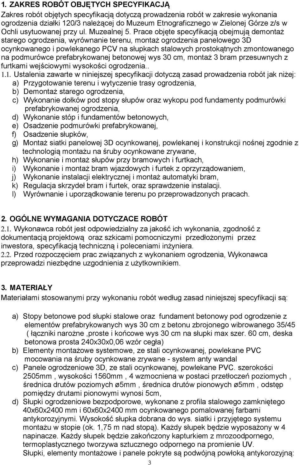 Prace objęte specyfikacją obejmują demontaż starego ogrodzenia, wyrównanie terenu, montaż ogrodzenia panelowego 3D ocynkowanego i powlekanego PCV na słupkach stalowych prostokątnych zmontowanego na