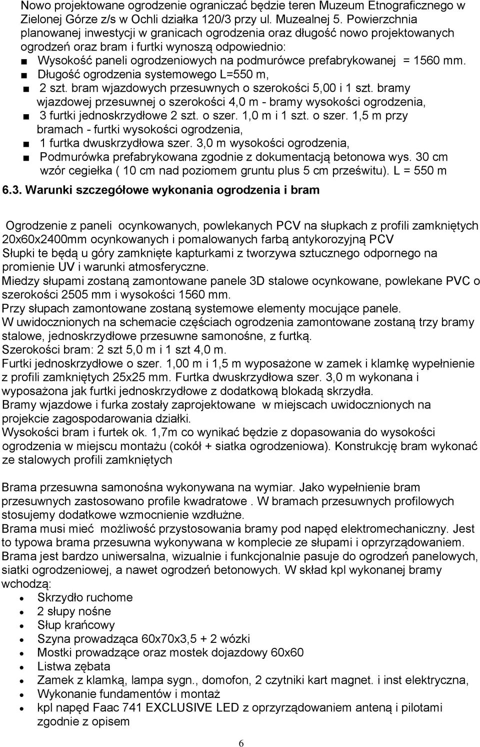 prefabrykowanej = 1560 mm. Długość ogrodzenia systemowego L=550 m, 2 szt. bram wjazdowych przesuwnych o szerokości 5,00 i 1 szt.